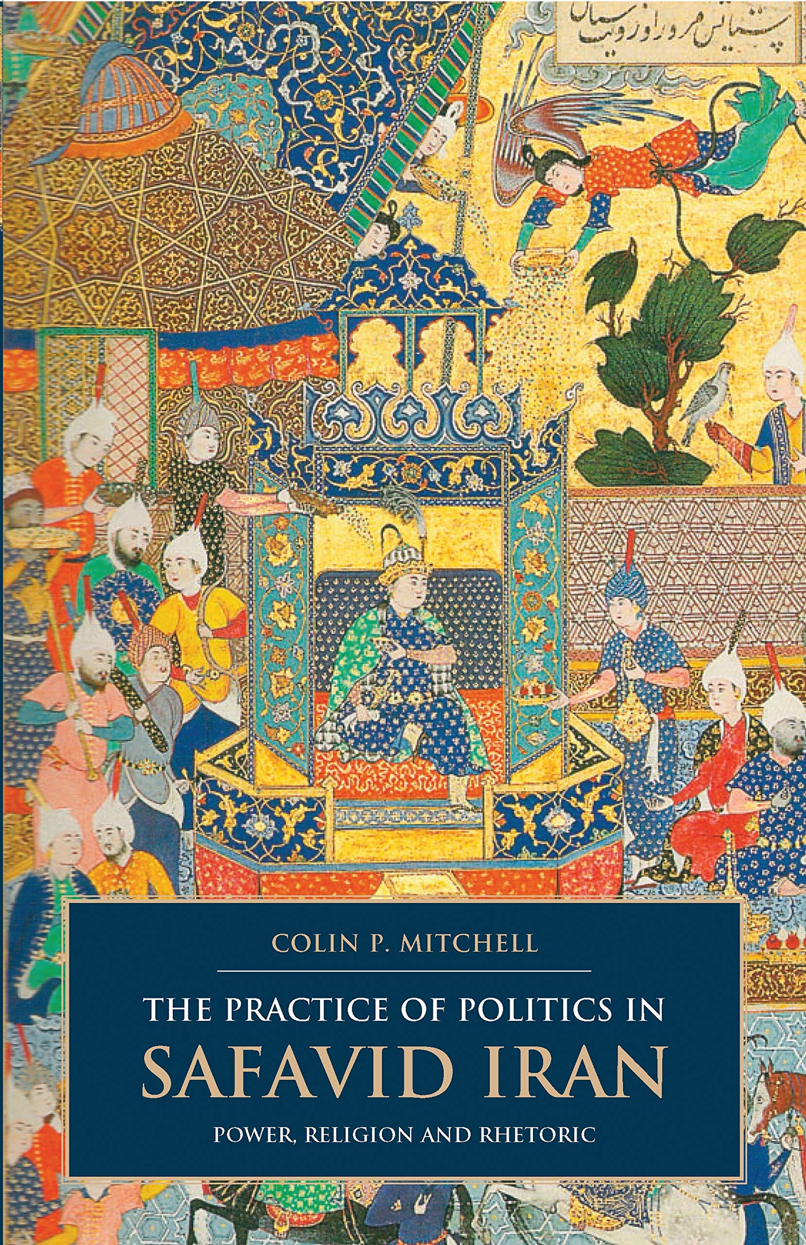 The Practice Of Politics In Safavid Iran: Power, Religion And Rhetoric (British Institute Of Persian Studies),Used