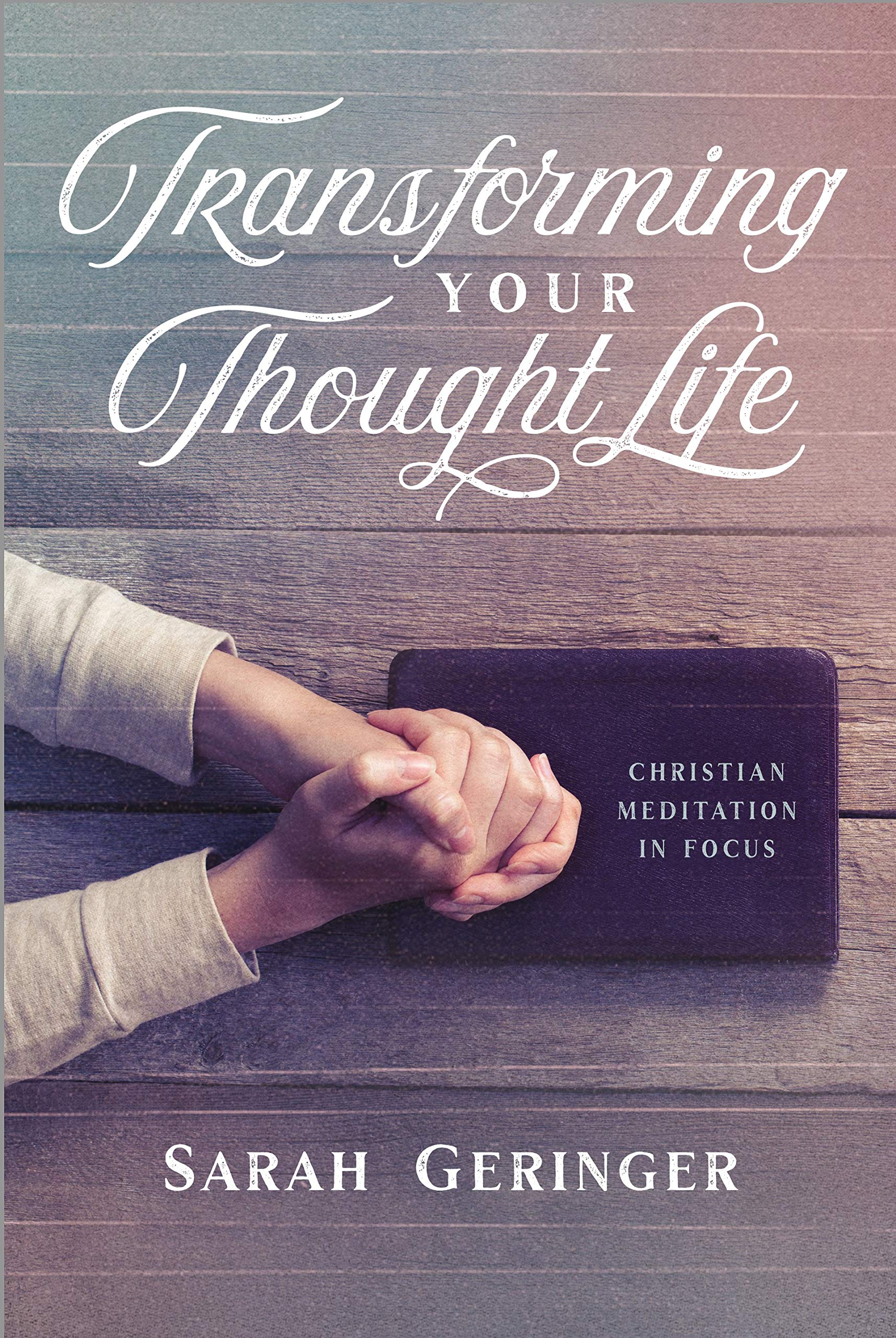 Transforming Your Thought Life: Christian Meditation in Focus,Used