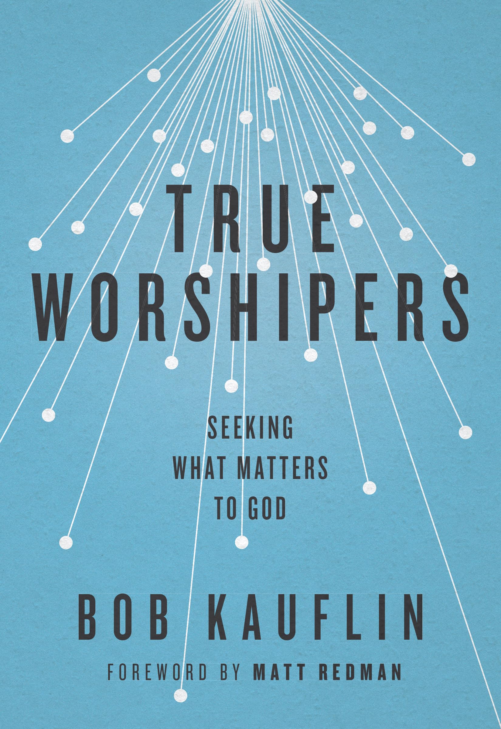 True Worshipers: Seeking What Matters to God,Used