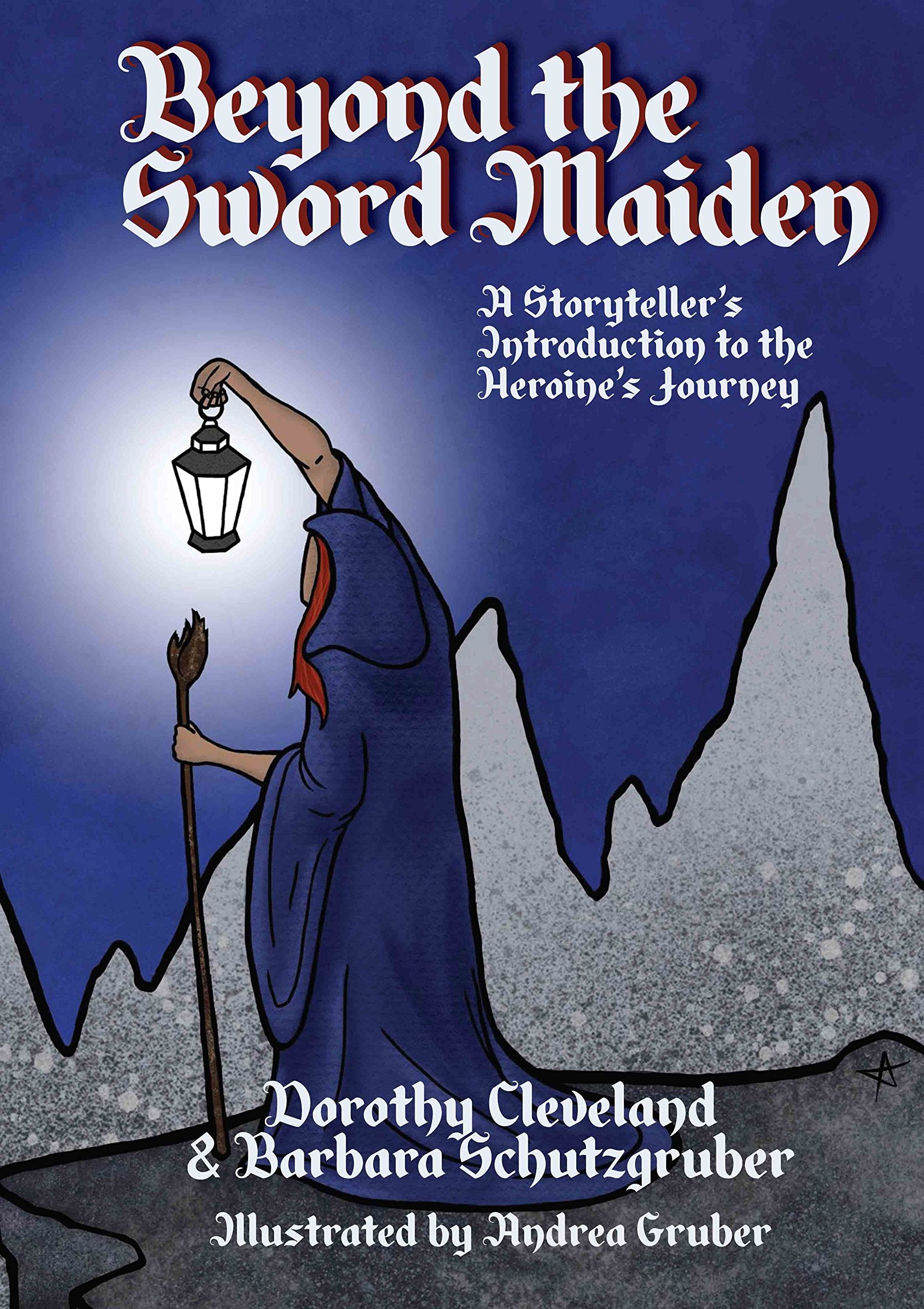 Beyond the Sword Maiden: A Storytellers Introduction to the Heroines Journey,Used