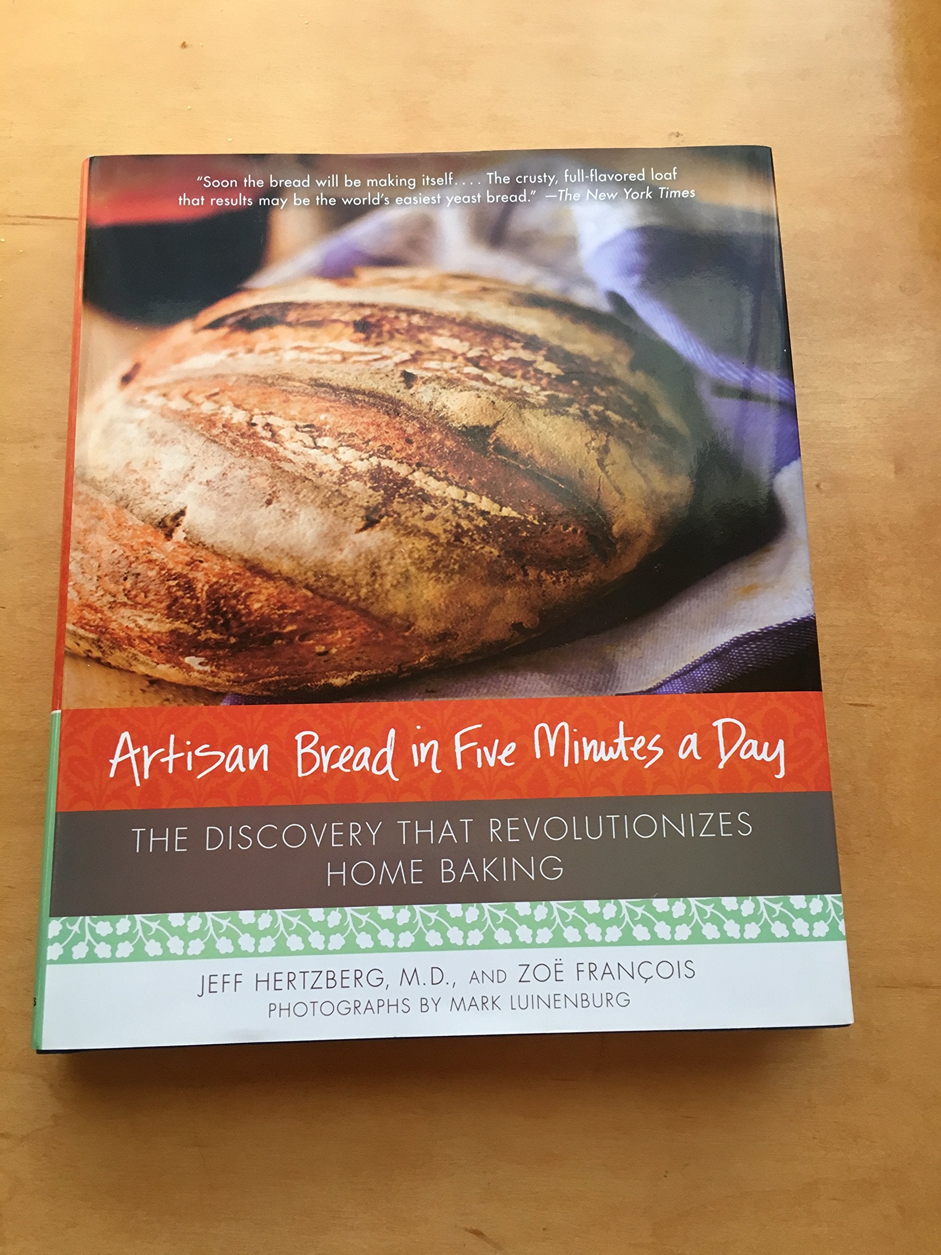 Artisan Bread In Five Minutes A Day: The Discovery That Revolutionizes Home Baking