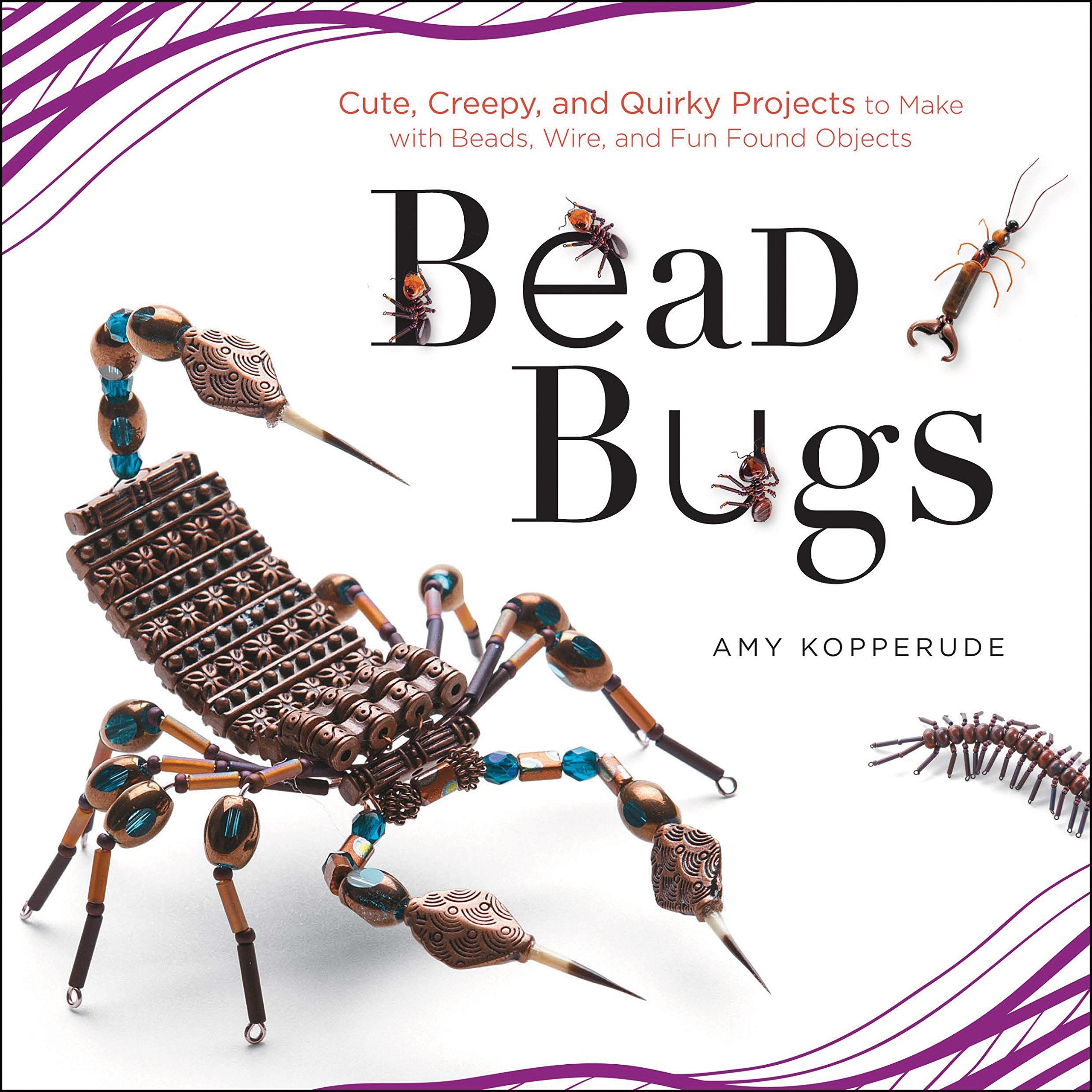 Bead Bugs: Cute, Creepy, and Quirky Projects to Make with Beads, Wire, and Fun Found Objects,Used