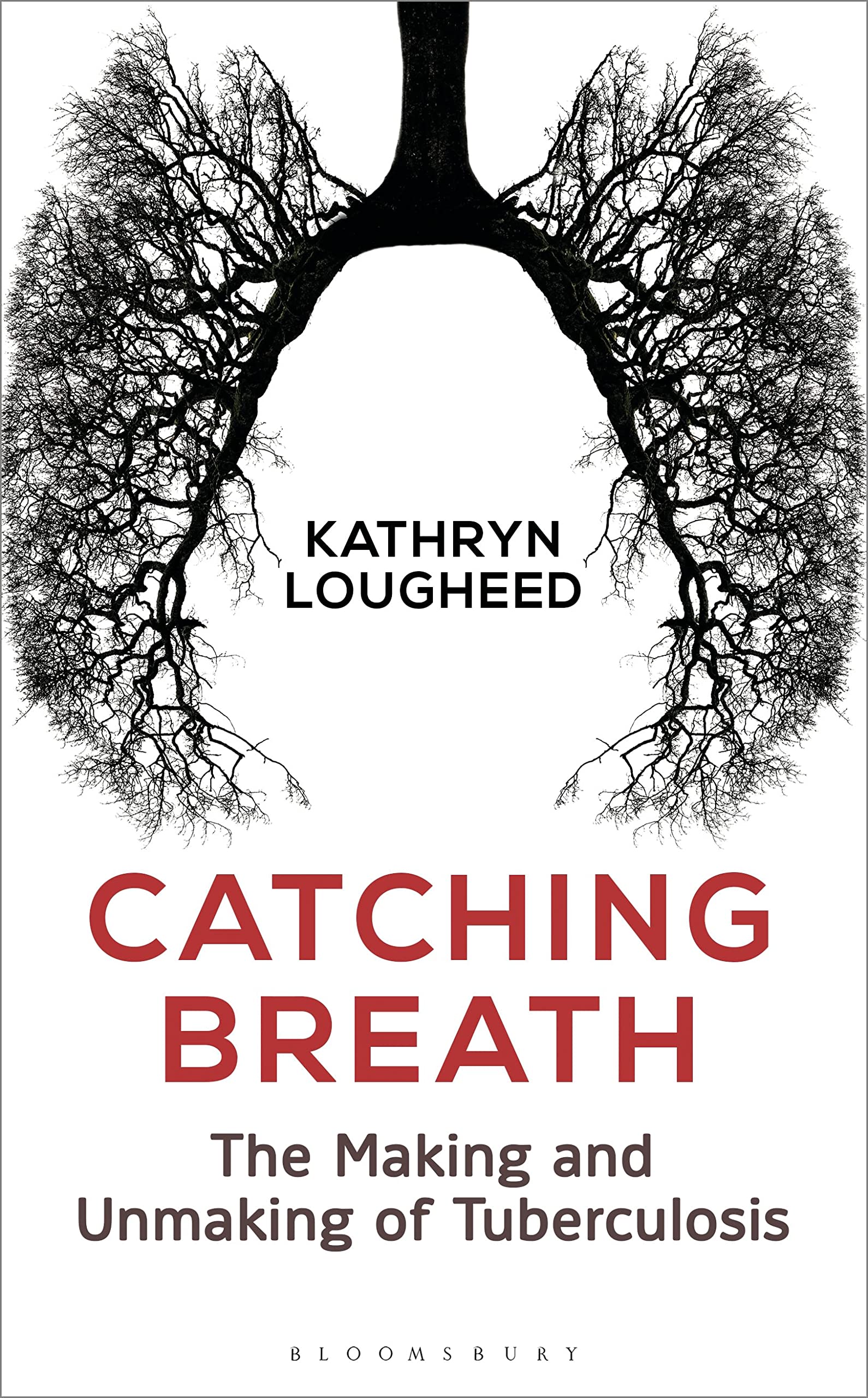 Catching Breath: The Making and Unmaking of Tuberculosis (Bloomsbury Sigma),Used