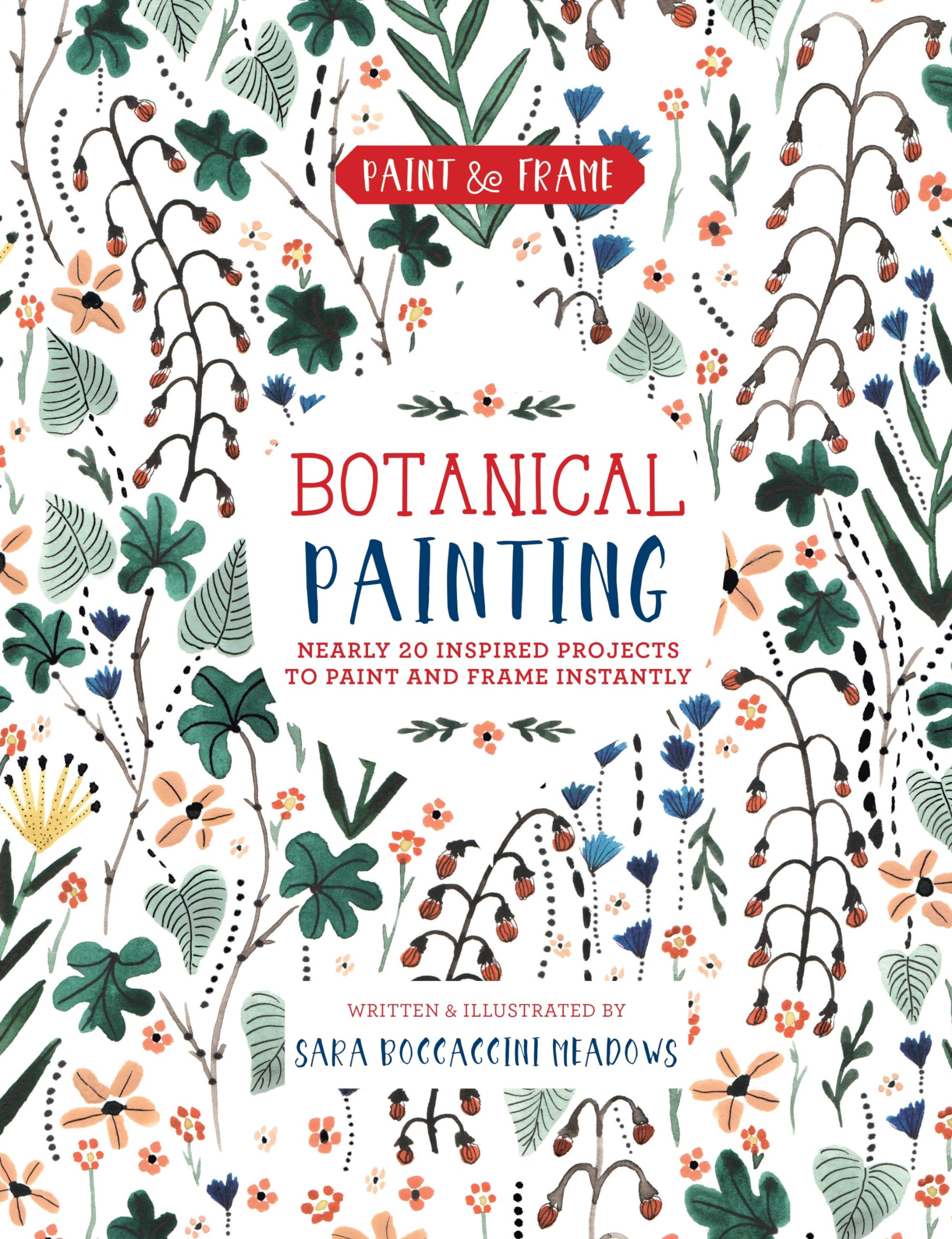 Paint And Frame: Botanical Painting: Nearly 20 Inspired Projects To Paint And Frame Instantly (Paint & Frame)