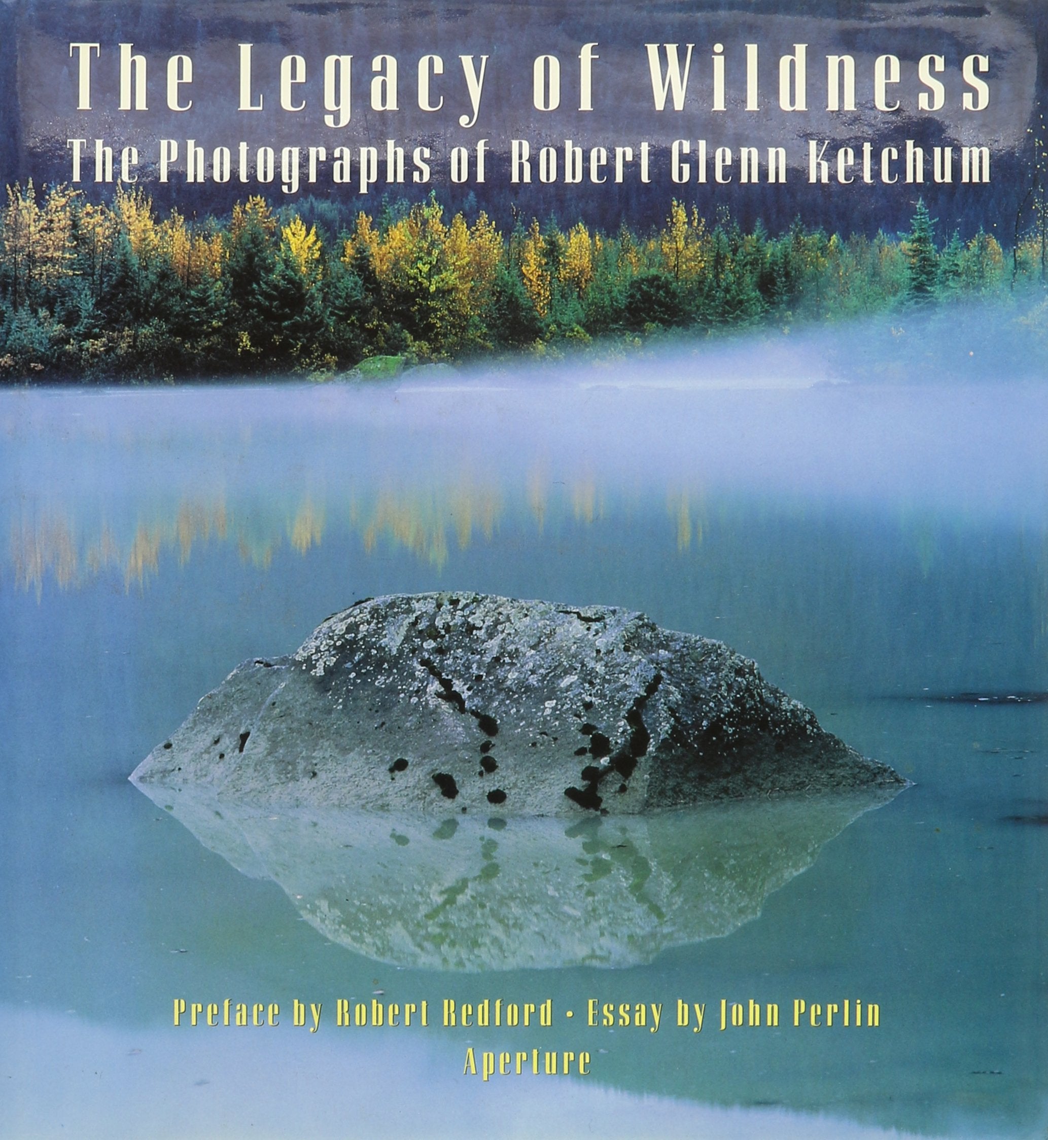 The Legacy of Wildness: The Photographs of Robert Glenn Ketchum,Used