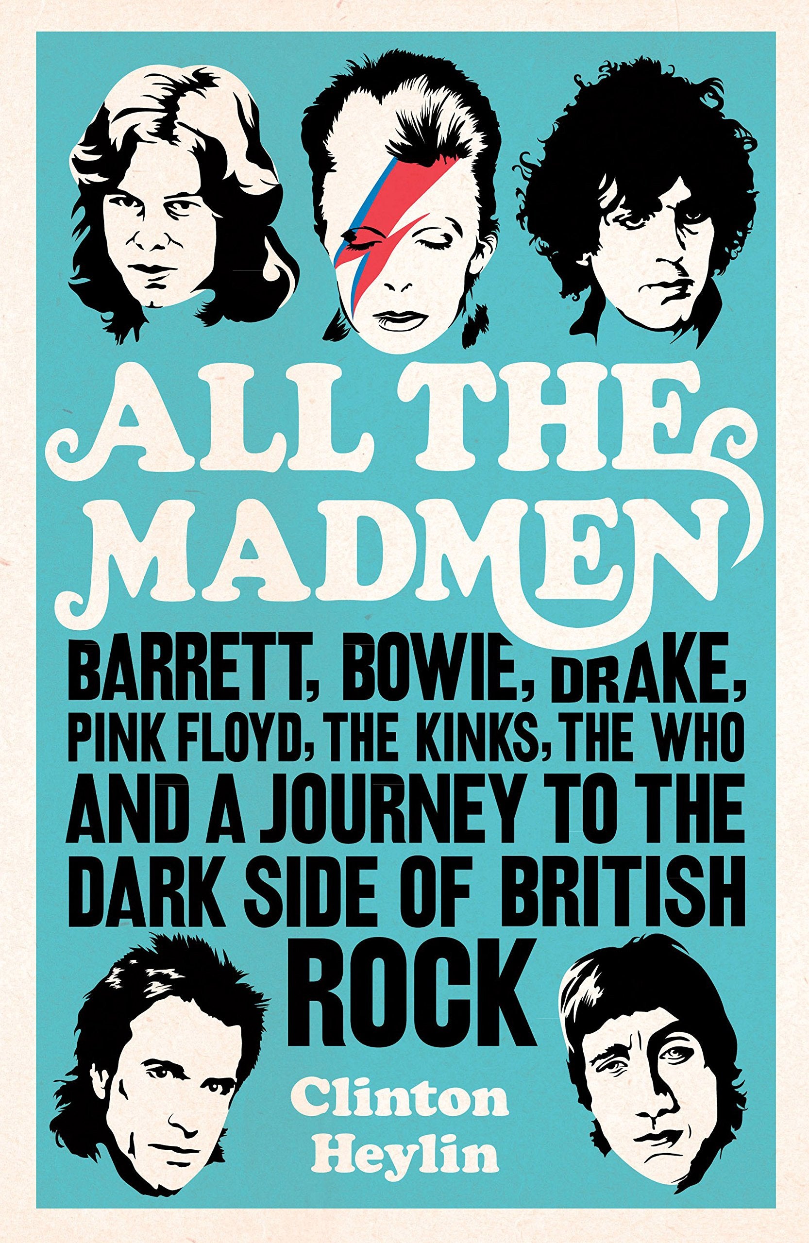 All the Mad Men: Barrett, Bowie, Drake, the Floyd, the Kinks, the Who and the Journey to the Dark Side of English Rock,Used