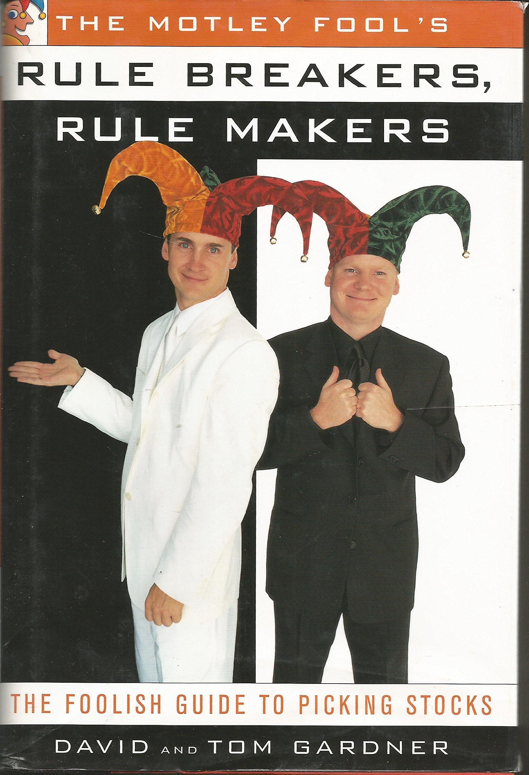 The Motley Fools Rule Breakers, Rule Makers: The Foolish Guide To Picking Stocks,New