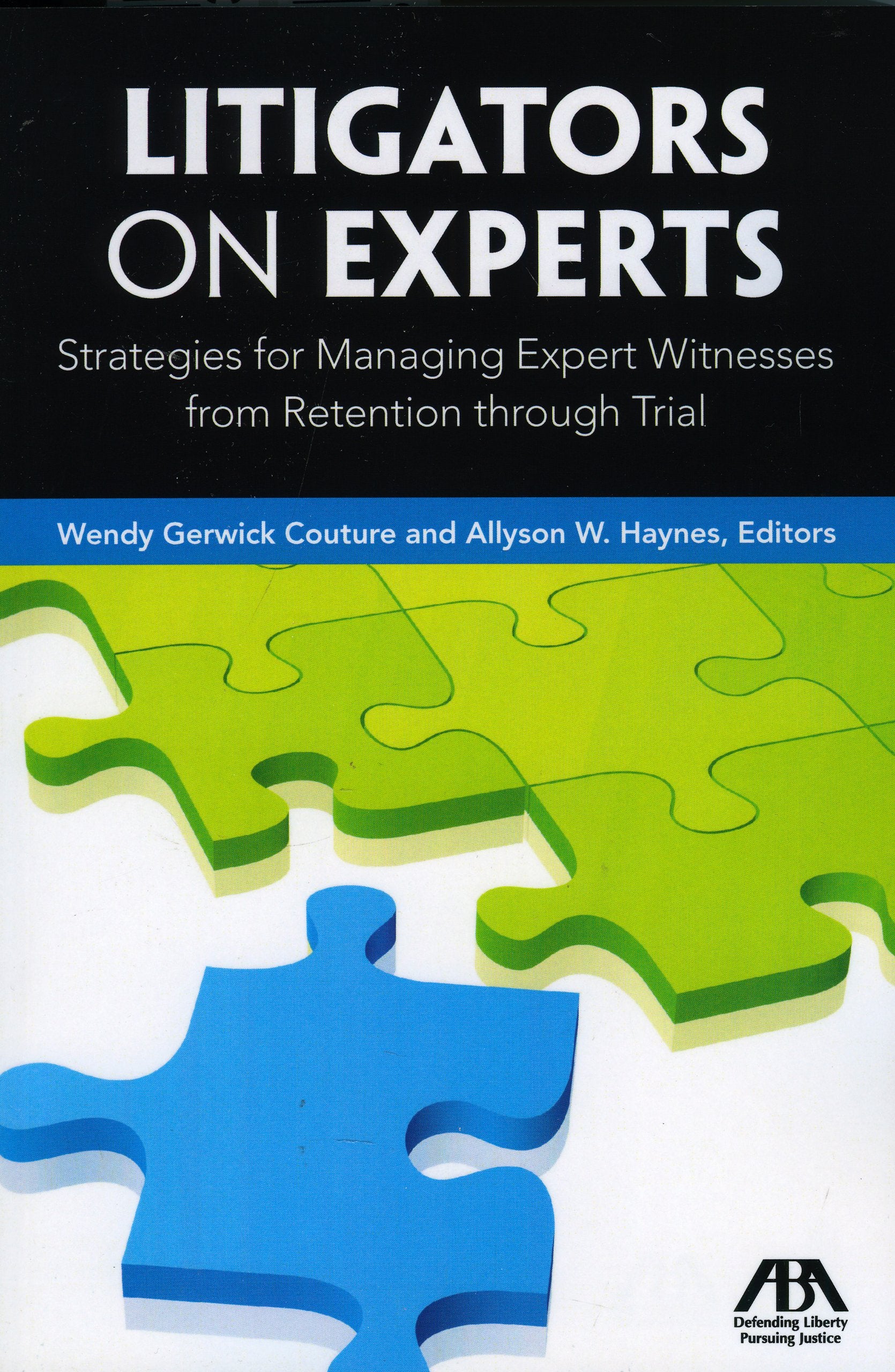 Litigators on Experts: Strategies for Managing Expert Witnesses from Retention through Trial,Used
