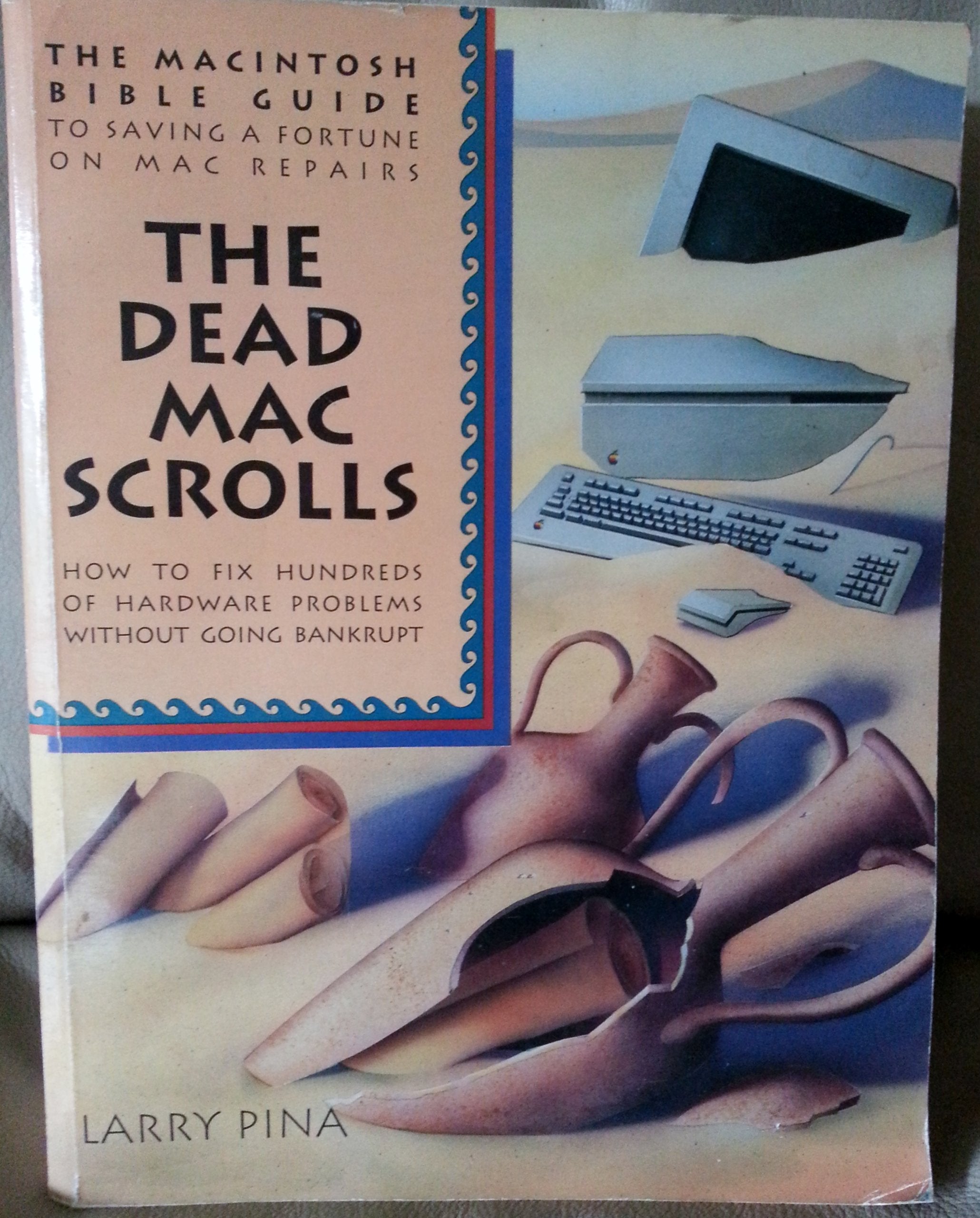 The Dead Mac Scrolls: The Macintosh Bible Guide To Saving Thousands On Mac Repairs : How To Fix Hundreds Of Hardware Problems Wi,New