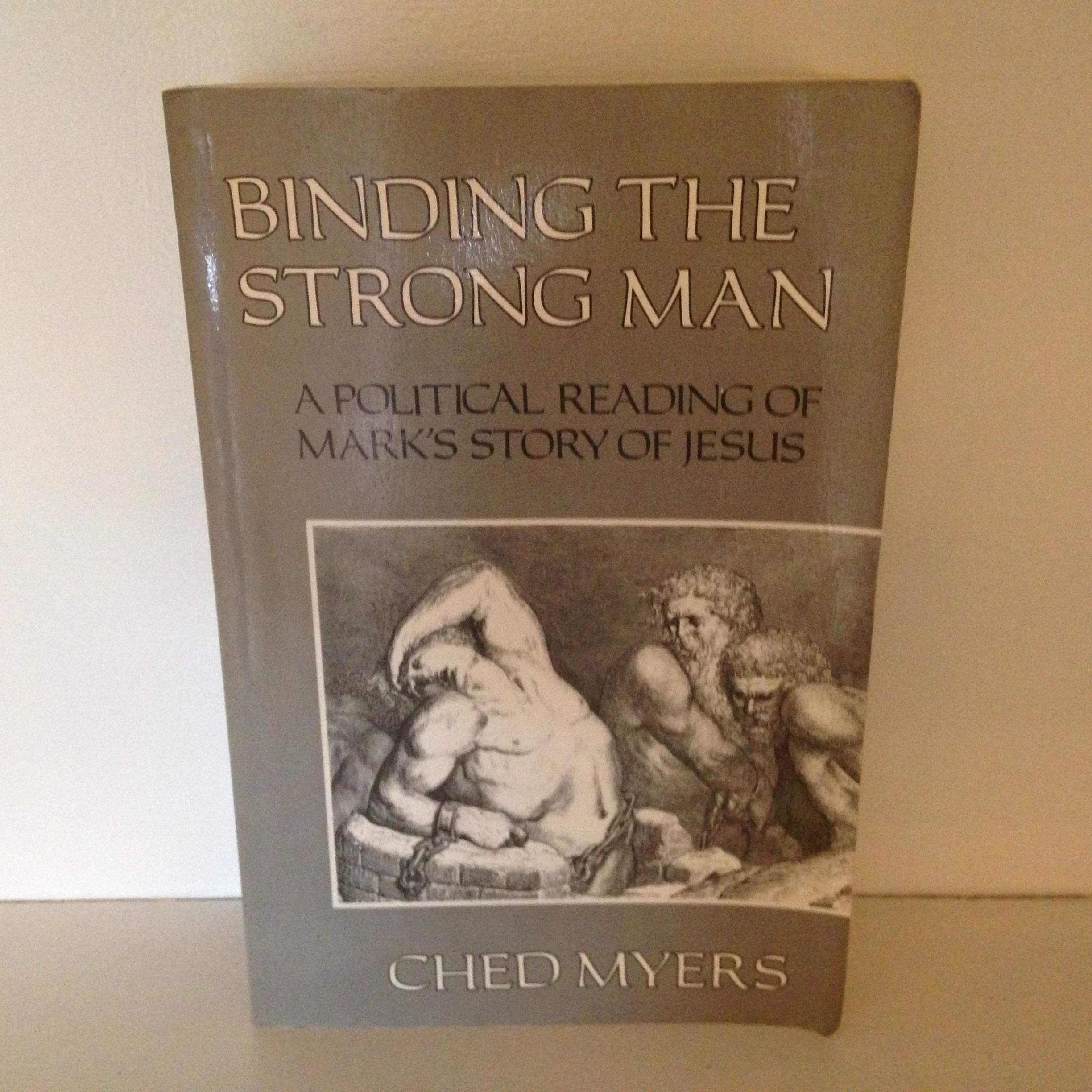 Binding the Strong Man: A Political Reading of Mark's Story of Jesus,Used
