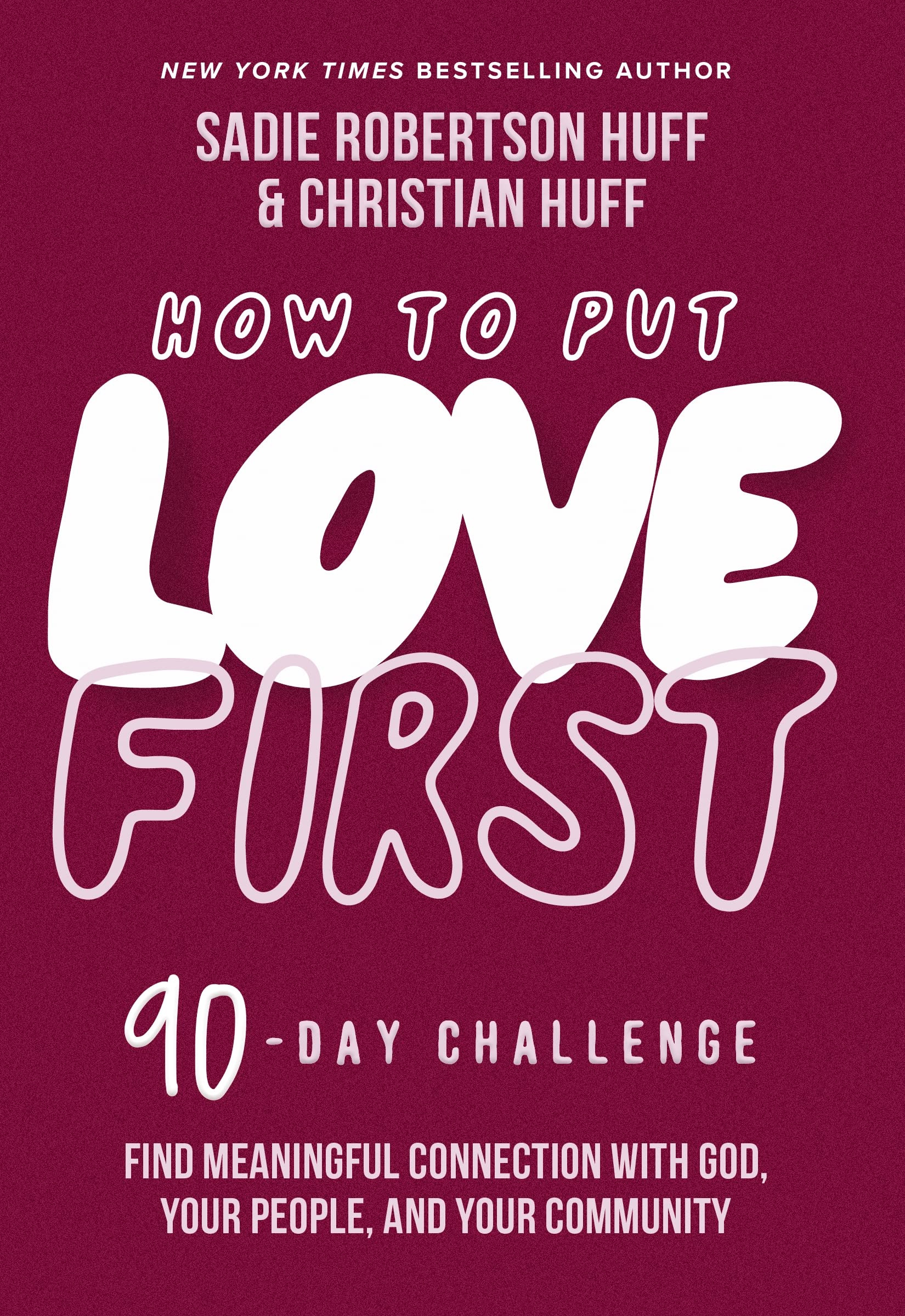 How To Put Love First: Find Meaningful Connection With God, Your People, And Your Community (A 90Day Challenge),Used