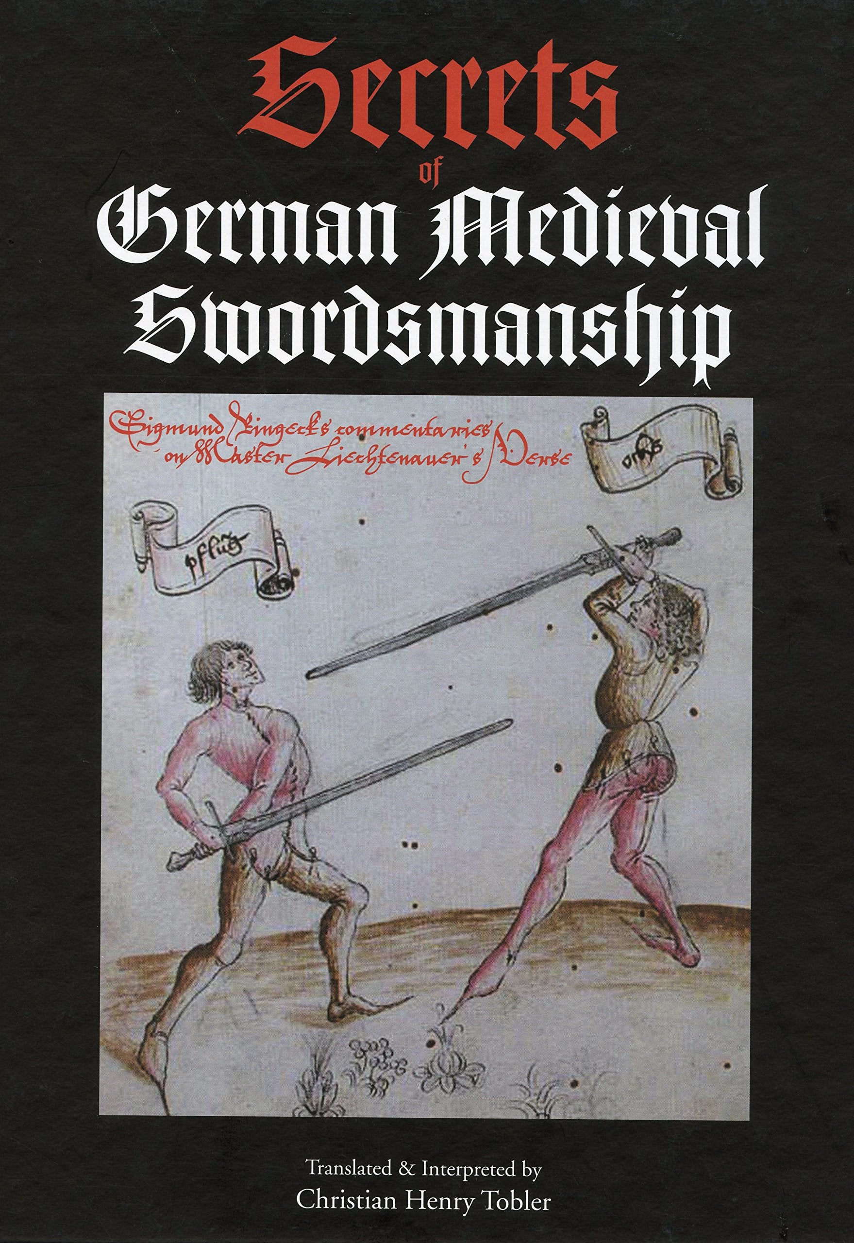 Secrets of German Medieval Swordsmanship: Sigmund Ringeck's Commentaries on Johannes Liechtenauer's Verse,New