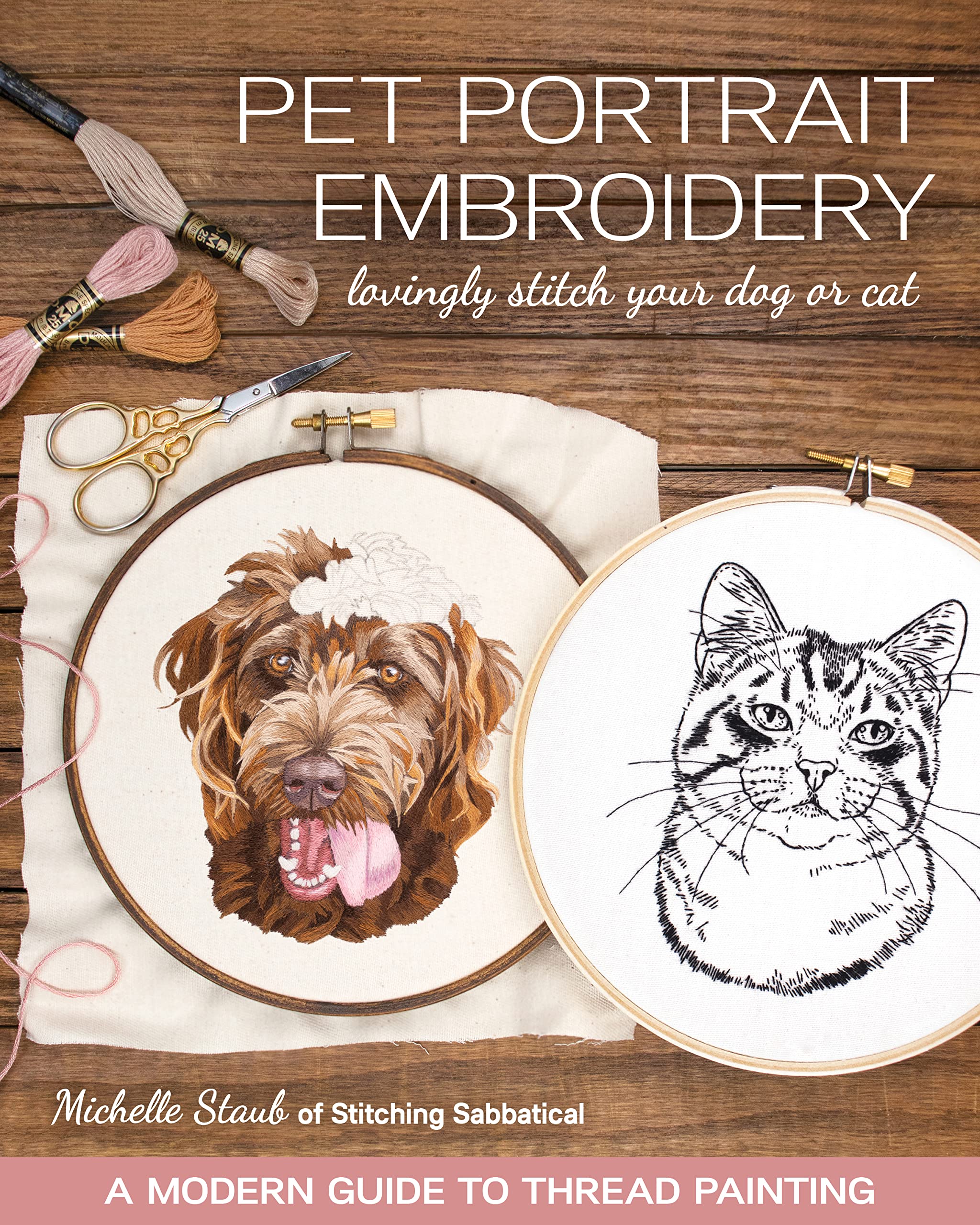 Pet Portrait Embroidery: Lovingly Stitch Your Dog or Cat; A Modern Guide to Thread Painting,New