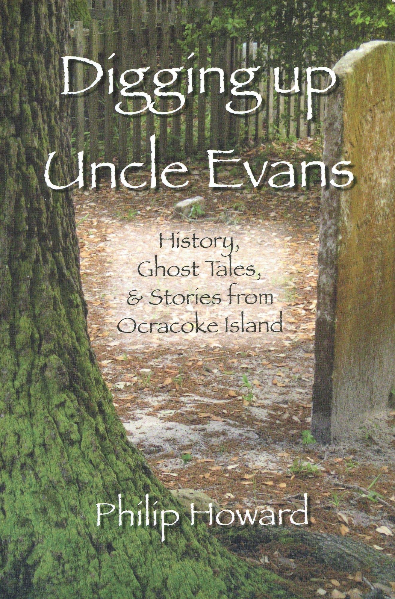 Digging Up Uncle Evans: History, Ghost Tales, & Stories from Ocracoke Island,New