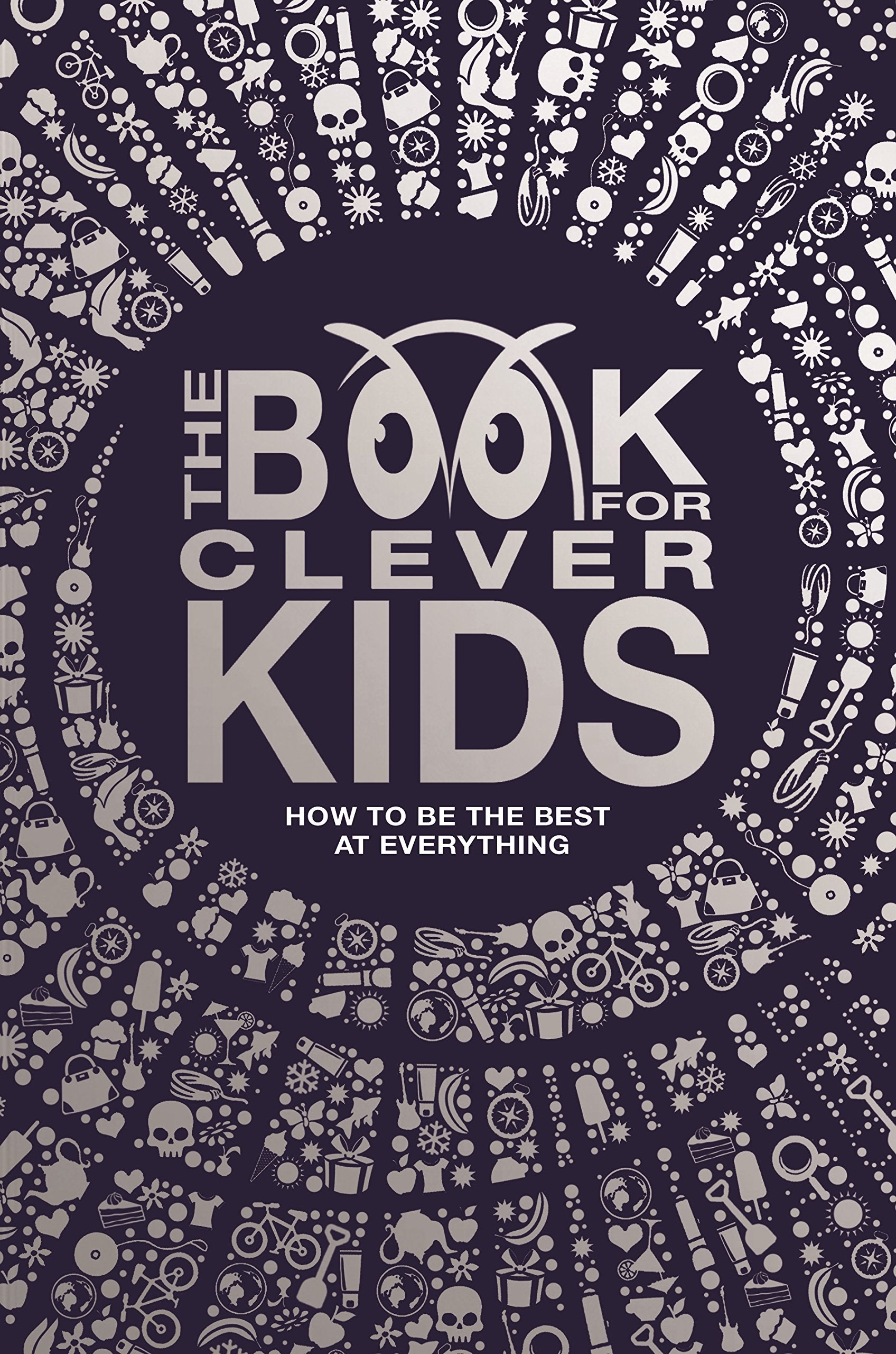 The Book for Clever Kids: How to Be the Best at Everything,Used