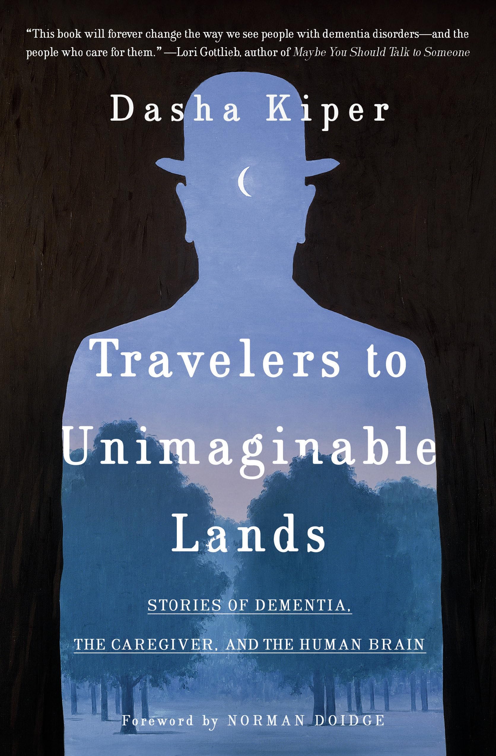 Travelers To Unimaginable Lands: Stories Of Dementia, The Caregiver, And The Human Brain,New