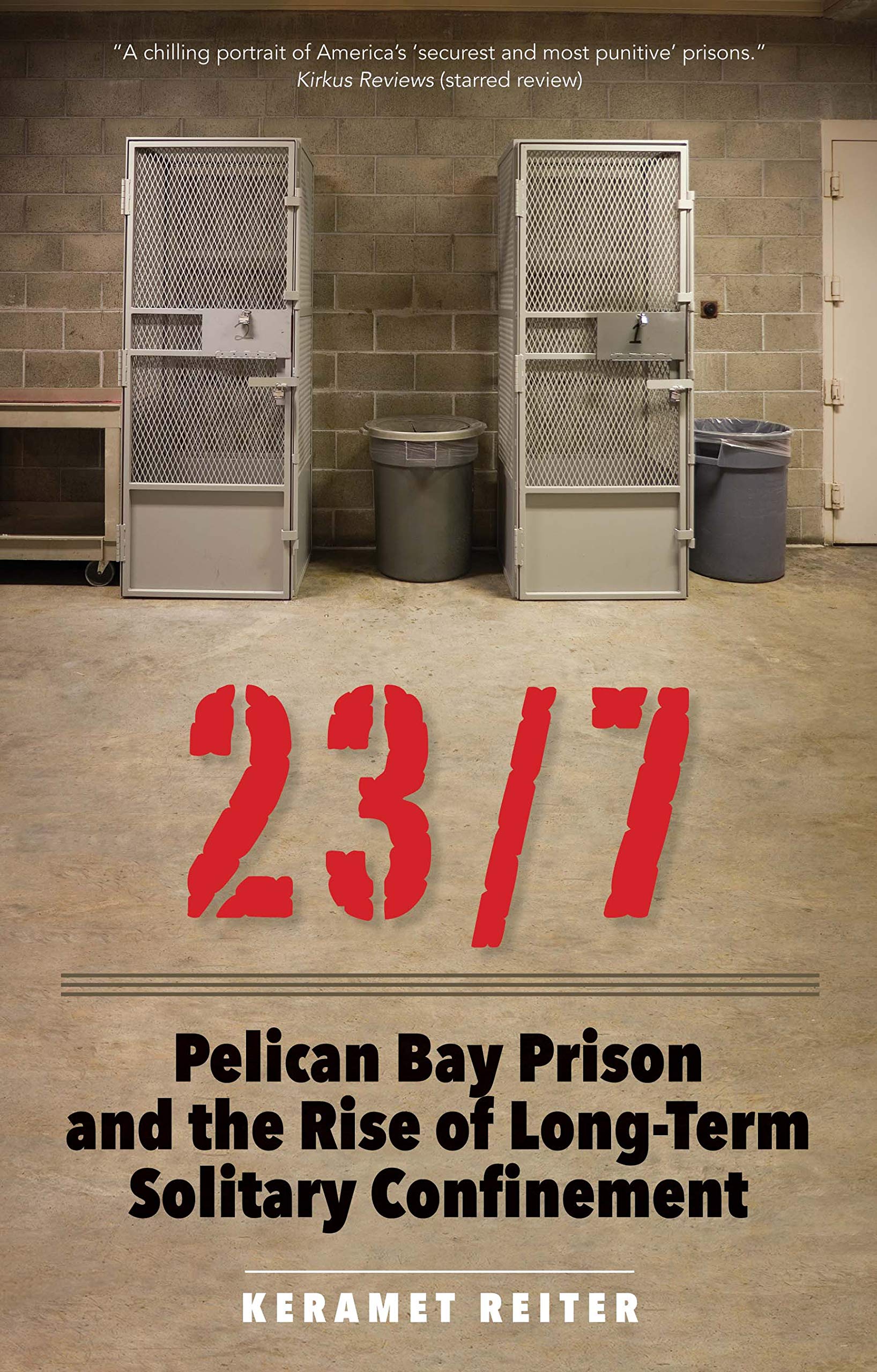 23/7: Pelican Bay Prison and the Rise of LongTerm Solitary Confinement,New