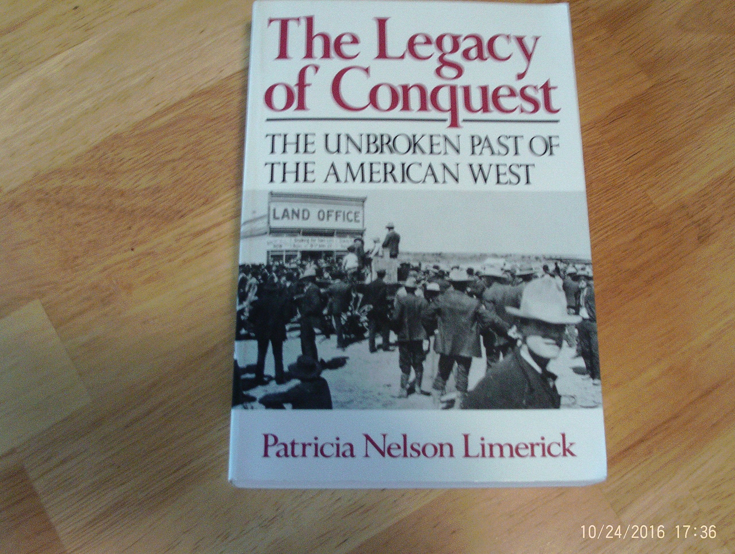 The Legacy Of Conquest: The Unbroken Past Of The American West,New