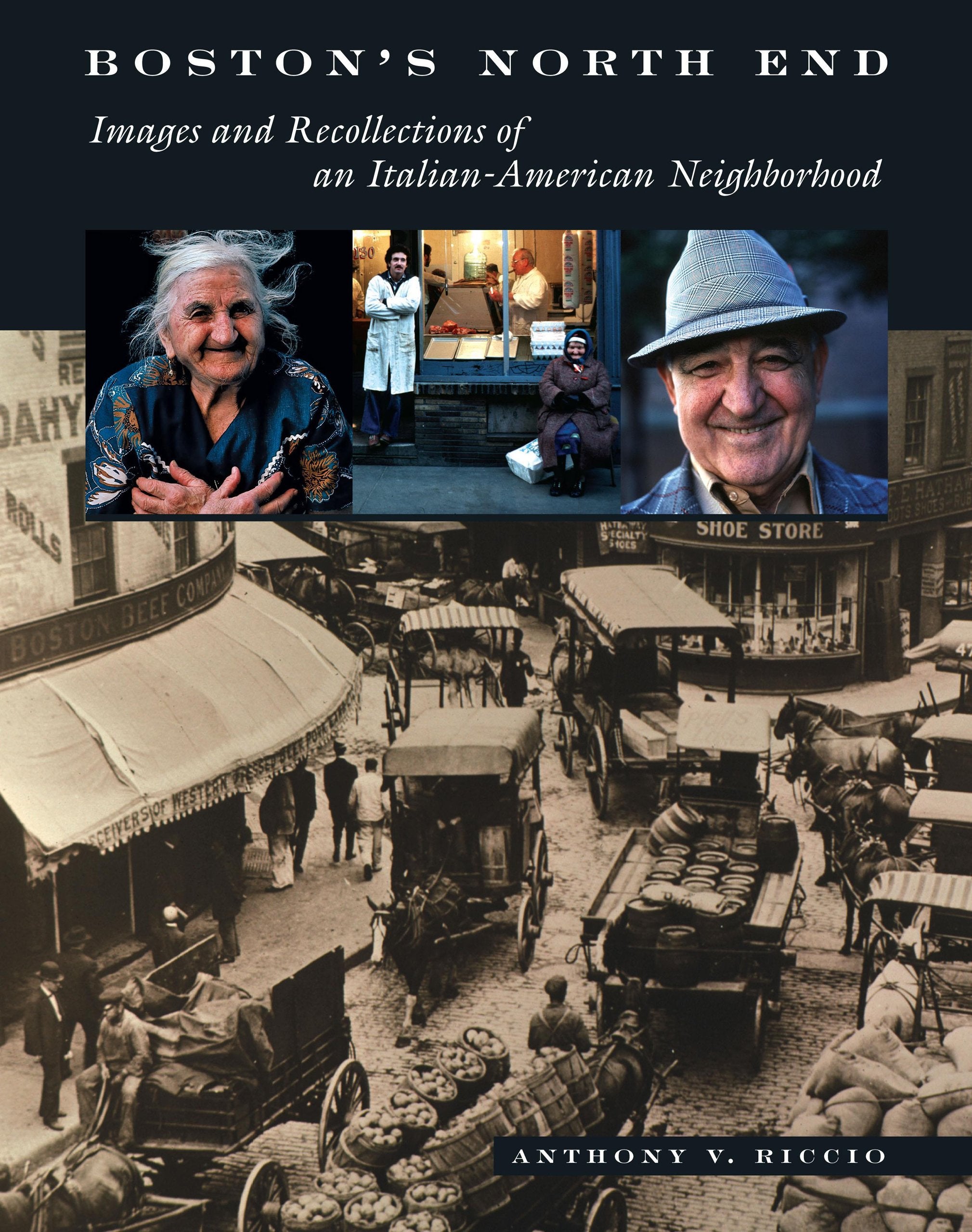 Boston's North End: Images And Recollections of an ItalianAmerican Neighborhood,New