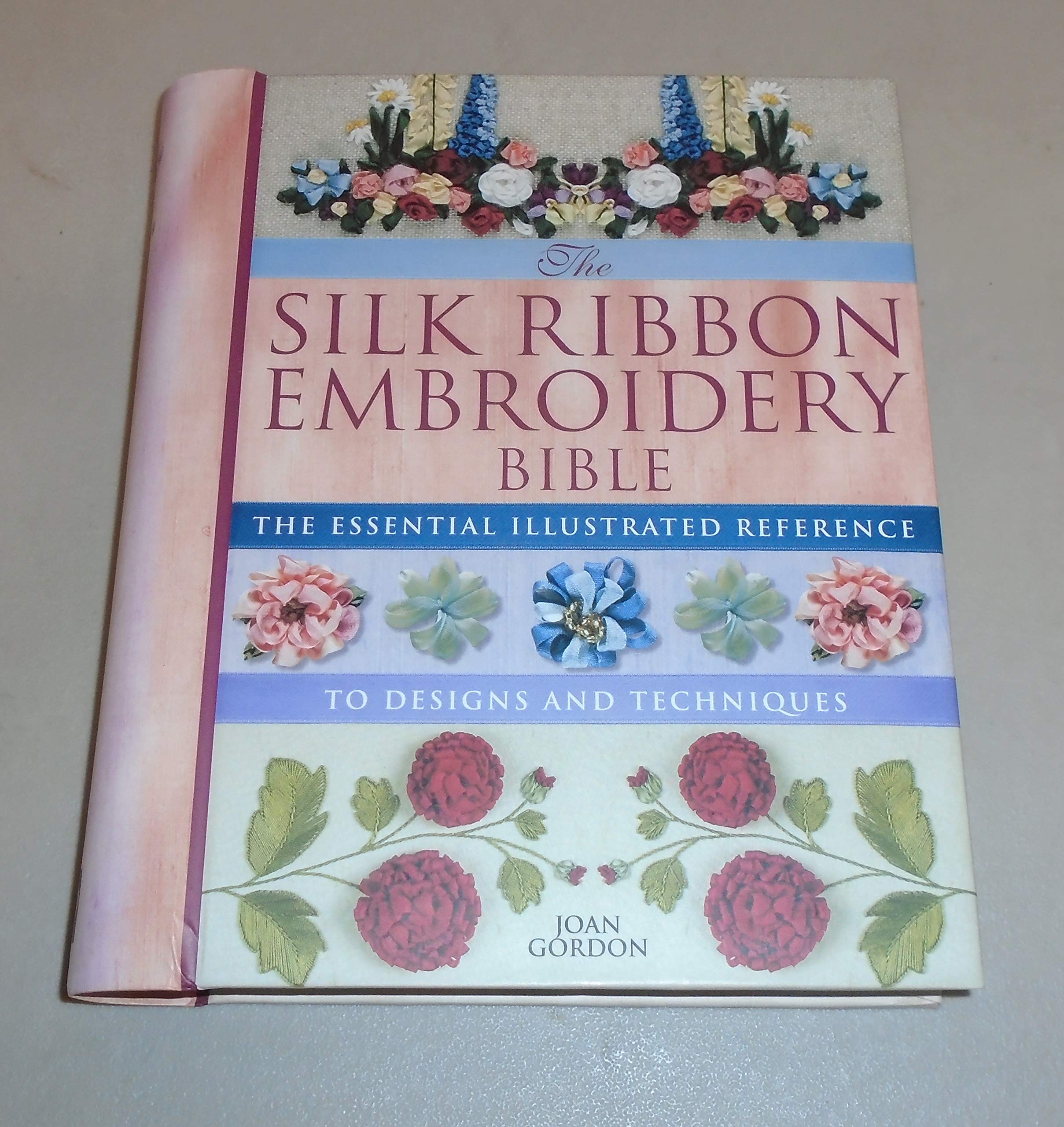 Silk Ribbon Embroidery Bible: The Essential Illustrated Reference To Designs And Techniques,New
