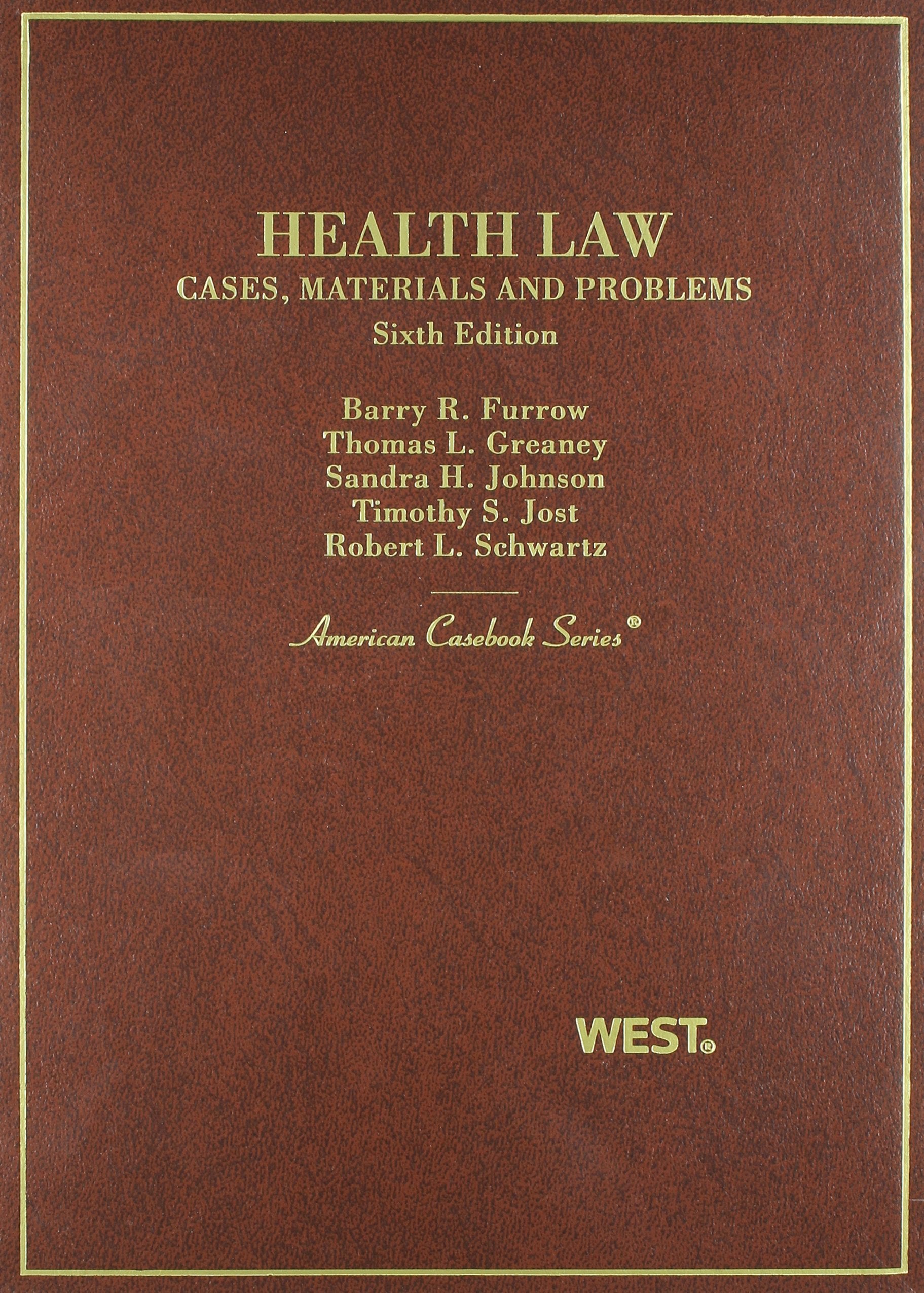 Furrow, Greany, Johnson, Jost And Schwartz Health Law: Cases, Materials And Problems, 6Th (American Casebook Series),New