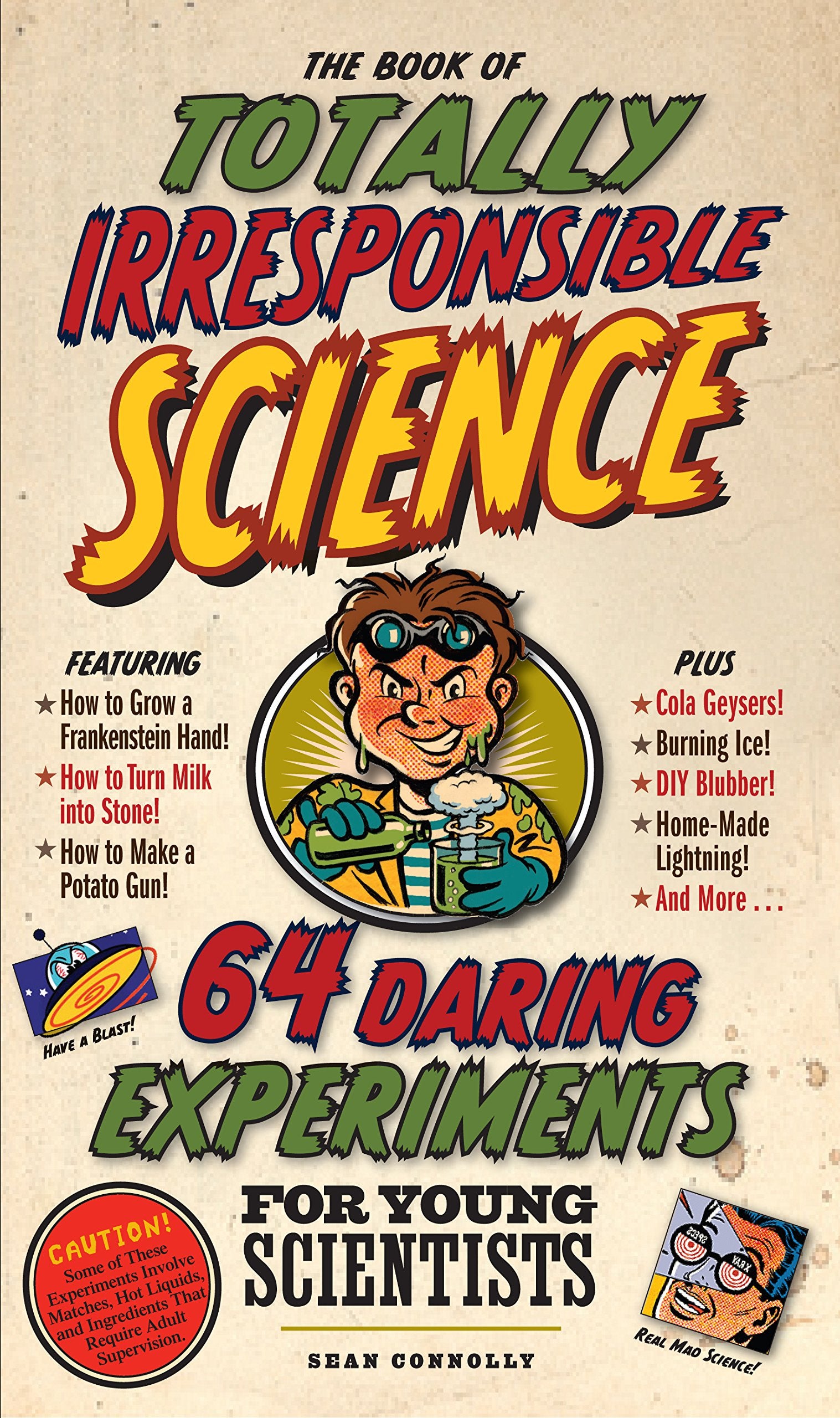 The Book Of Totally Irresponsible Science: 64 Daring Experiments For Young Scientists