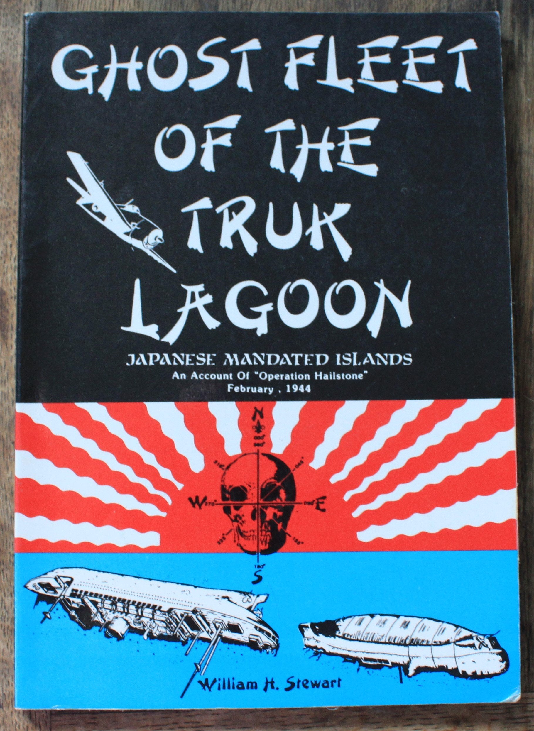 Ghost Fleet of the Truk Lagoon: An Account of 'Operation Hailstone', February, 1944,Used