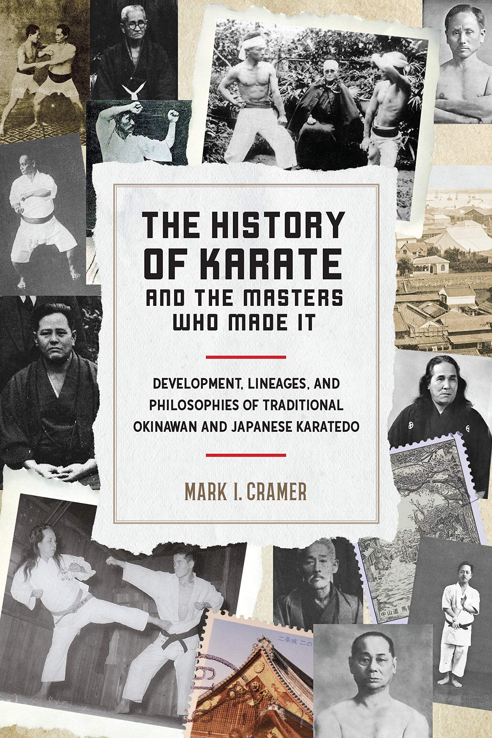 The History of Karate and the Masters Who Made It: Development, Lineages, and Philosophies of Traditional Okinawan and Japanese ,New