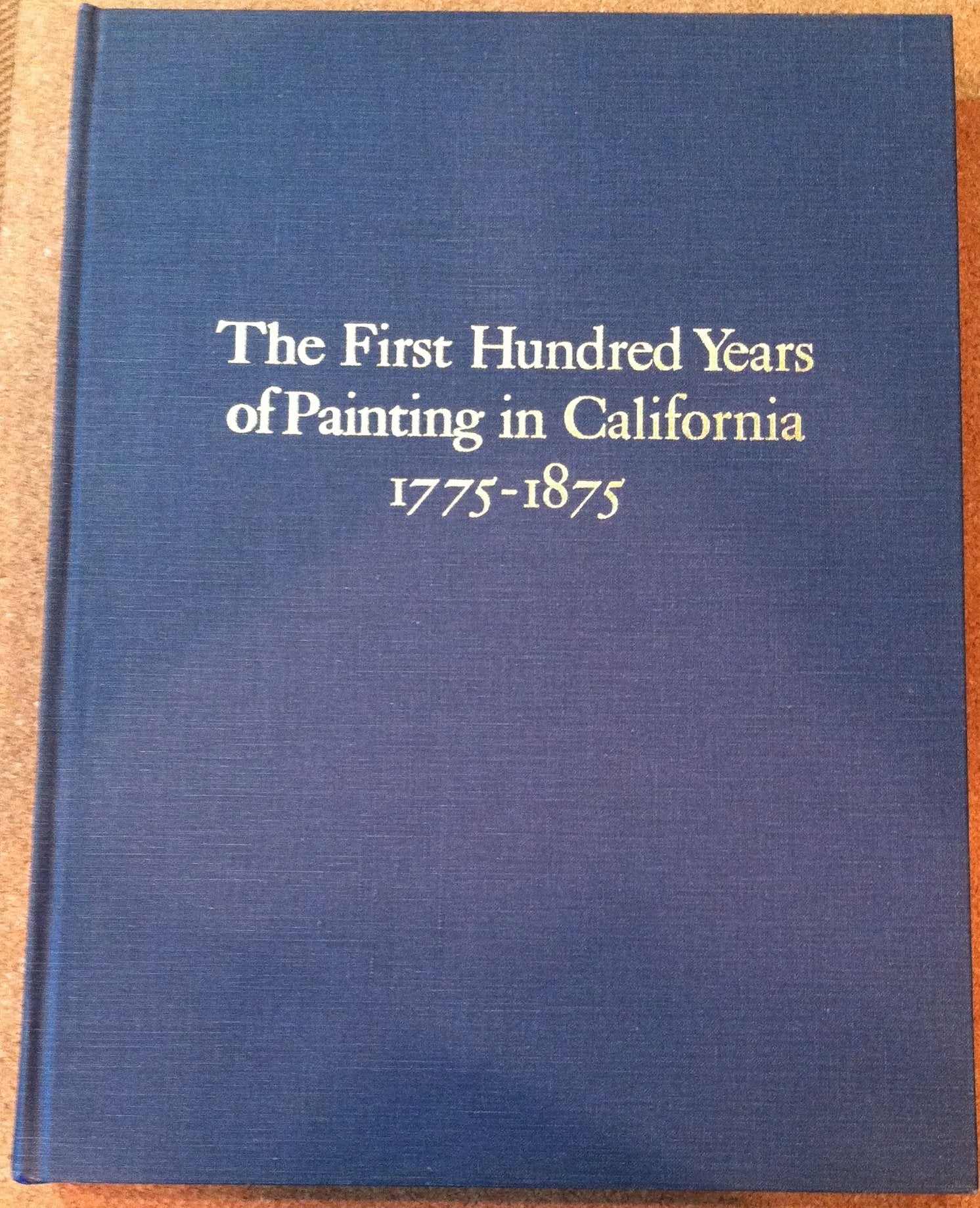 The first hundred years of painting in California, 17751875: With biographical information and references relating to the artis,Used