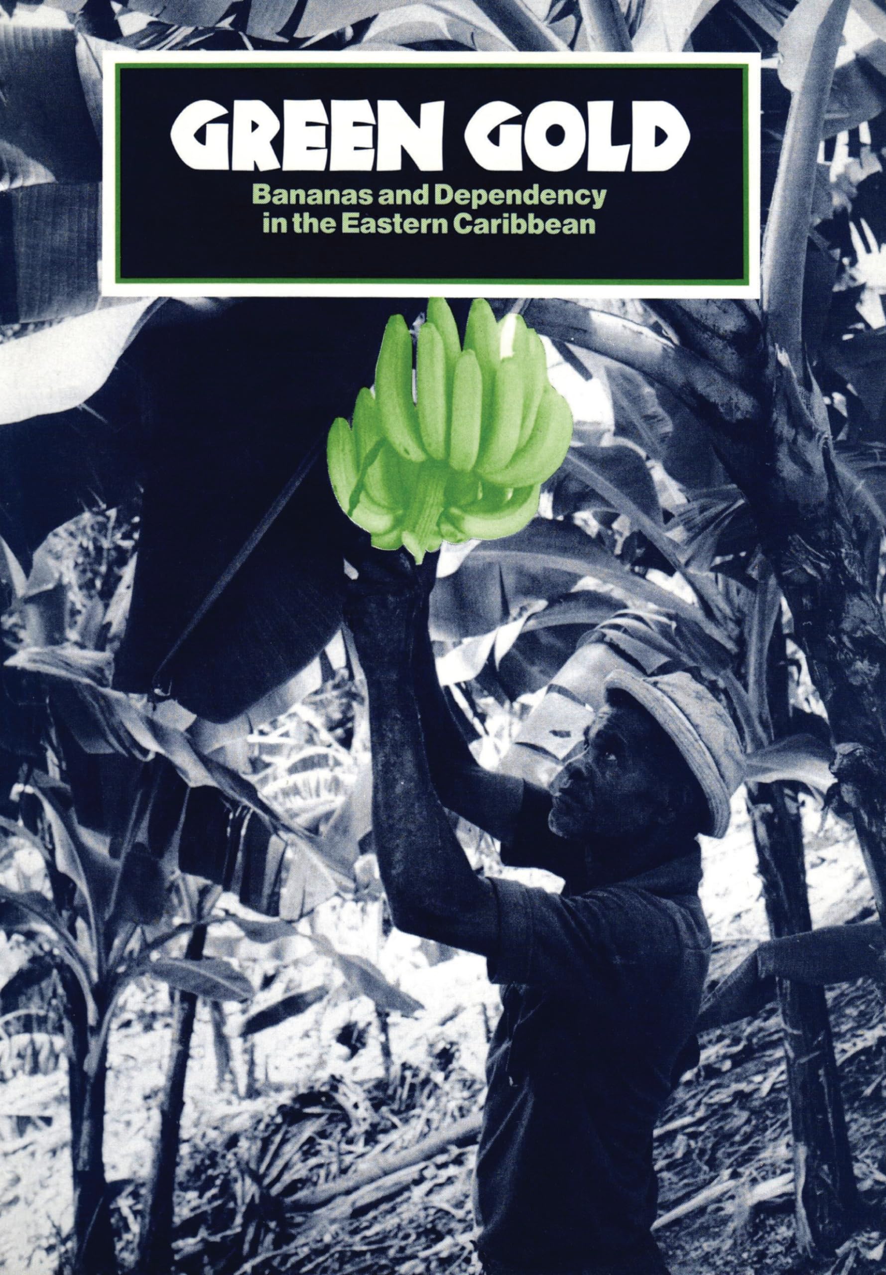 Green Gold: Bananas and Dependency in the Eastern Caribbean,Used