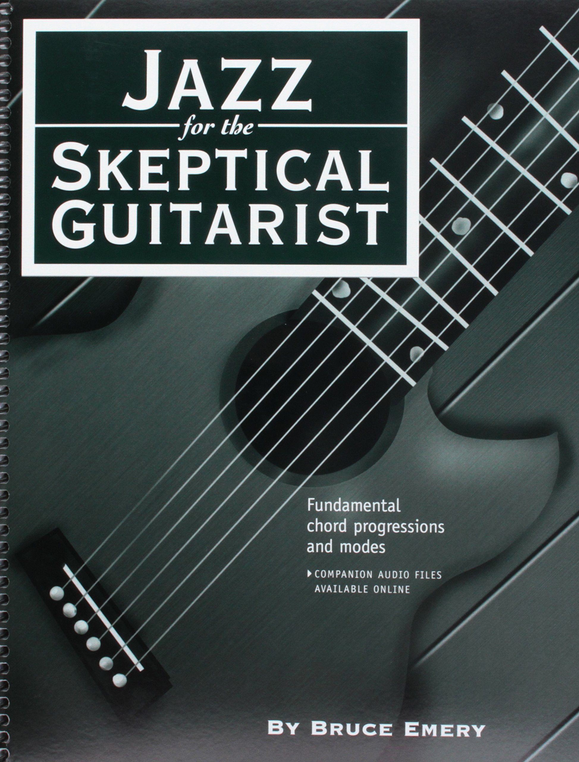 Jazz for the Skeptical Guitarist  Fundamental Chord Progressions and Modes,New