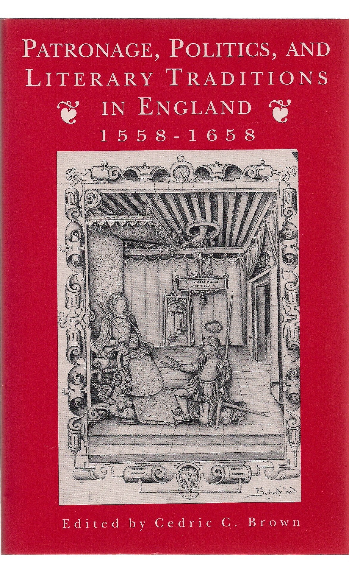 Patronage, Politics, and Literary Traditions in England, 15581658,New