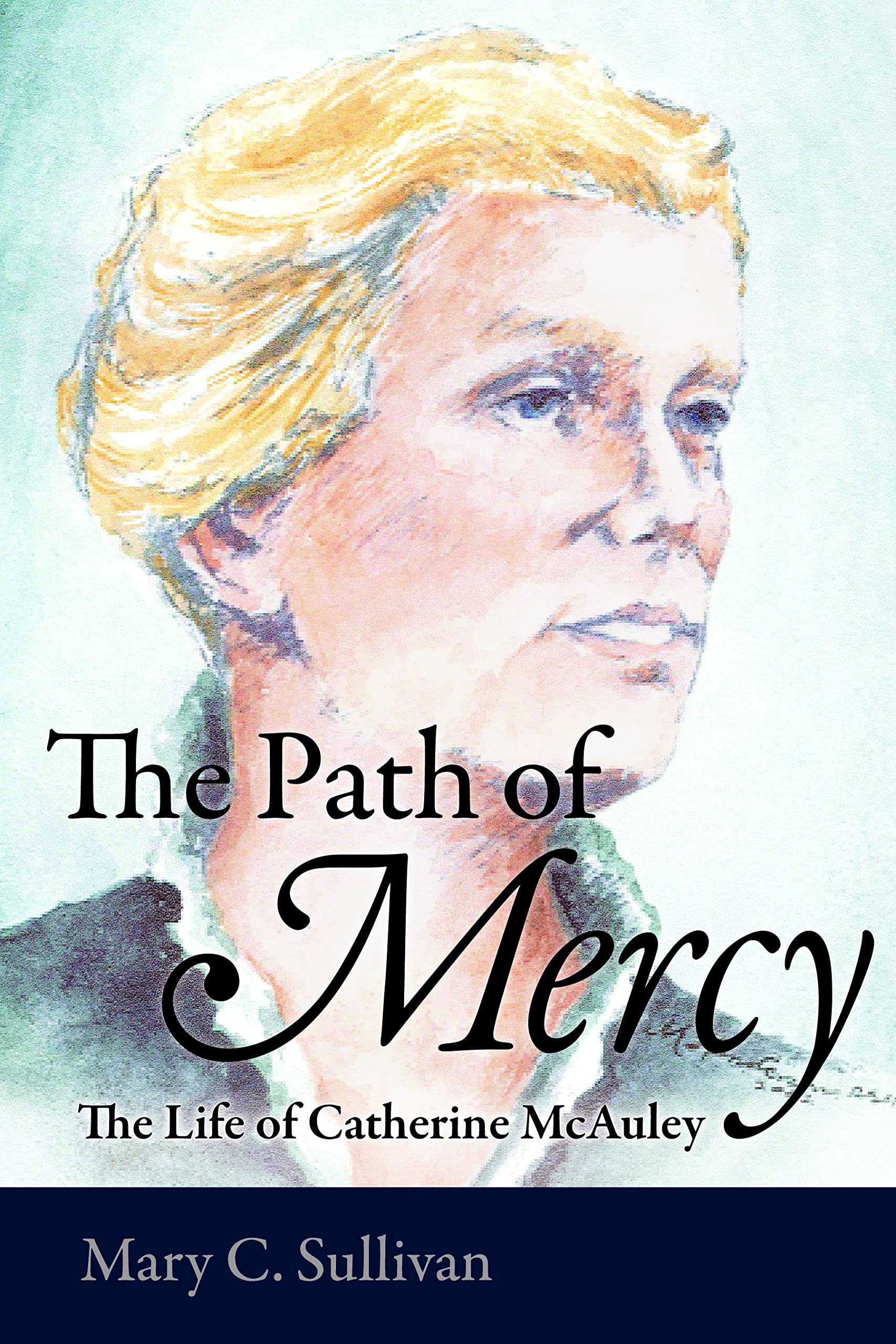 The Path Of Mercy: The Life Of Catherine Mcauley,Used