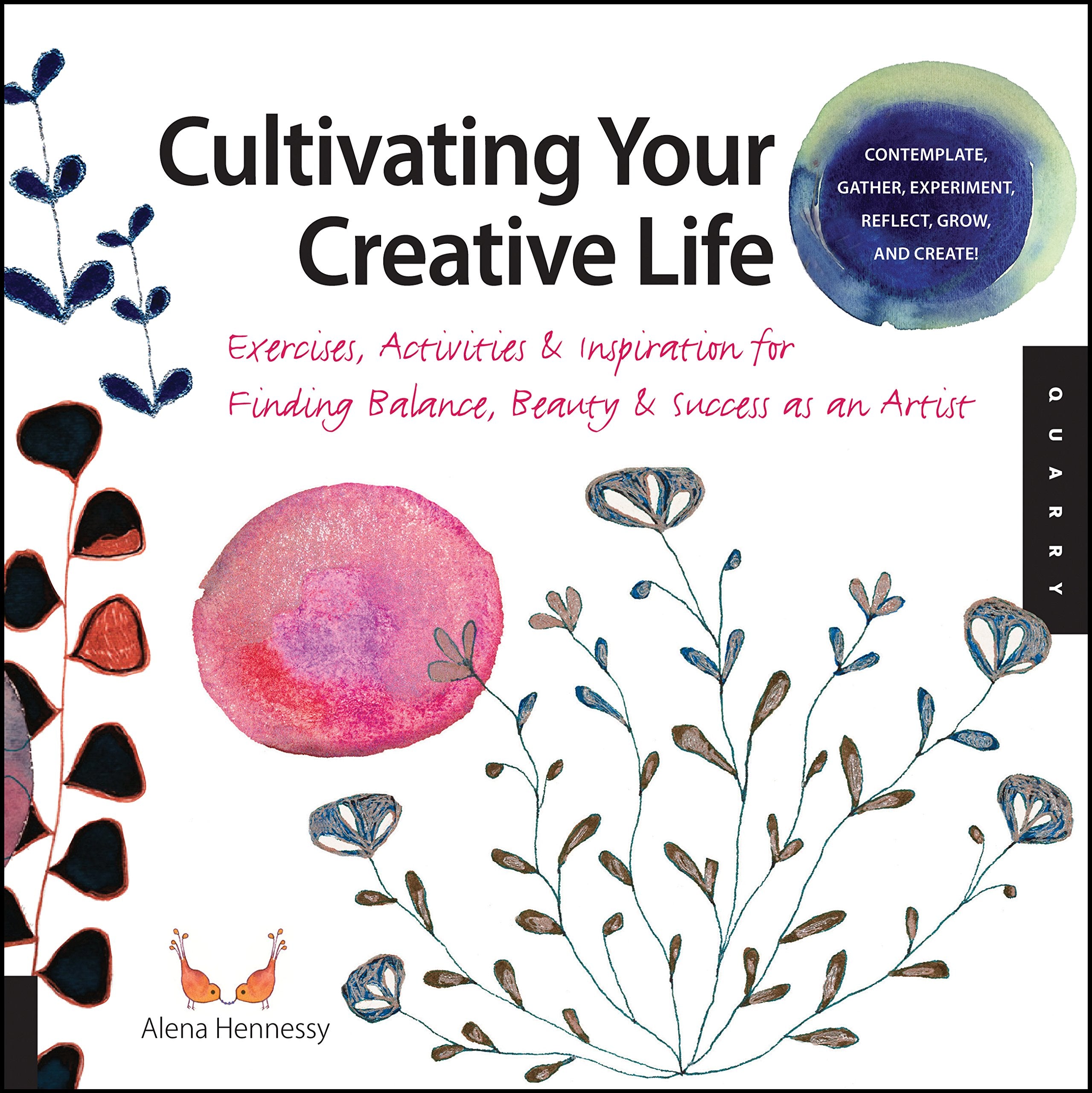 Cultivating Your Creative Life: Exercises, Activities, and Inspiration for Finding Balance, Beauty, and Success as an Artist,New