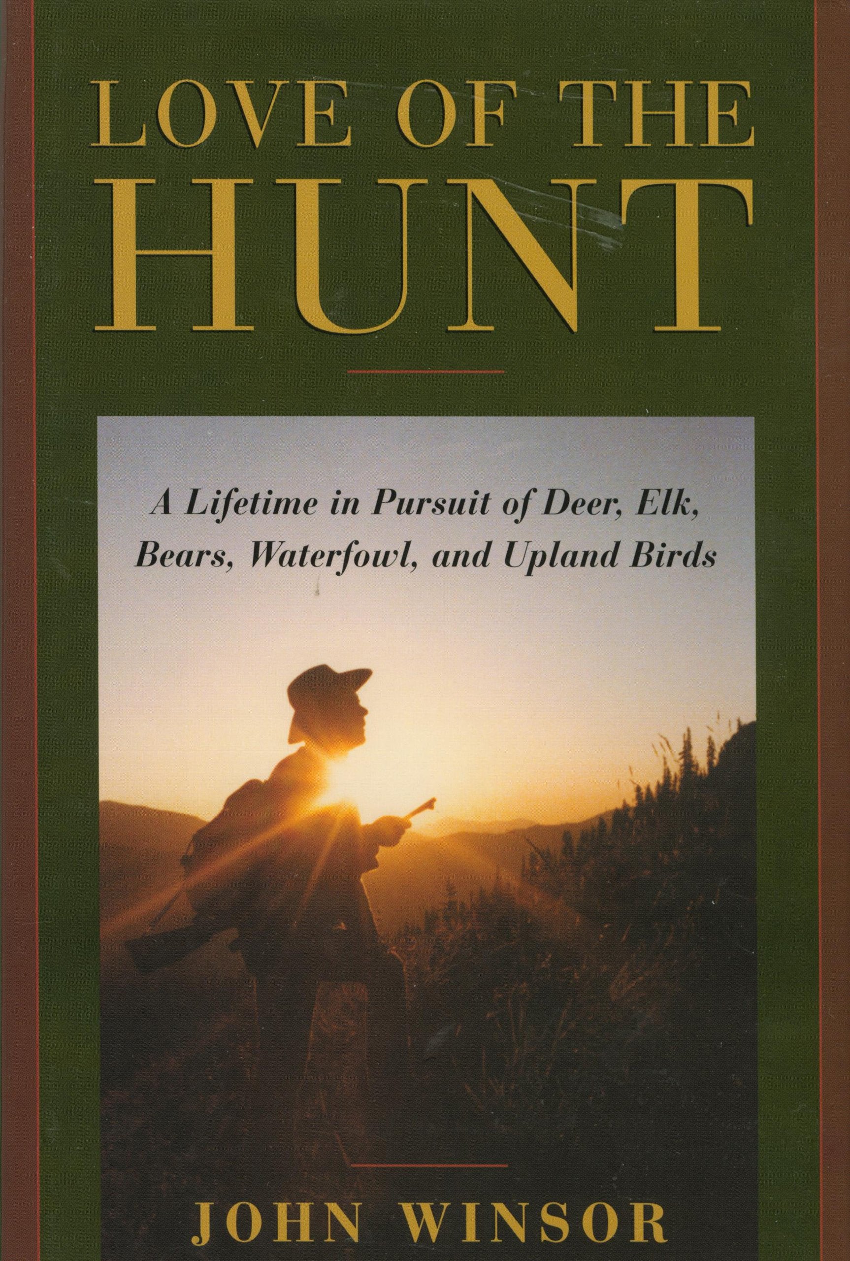 Love of the Hunt: A Lifetime Pursuit of Deer, Elk, Bears, Waterfowl, and Upland Birds,Used
