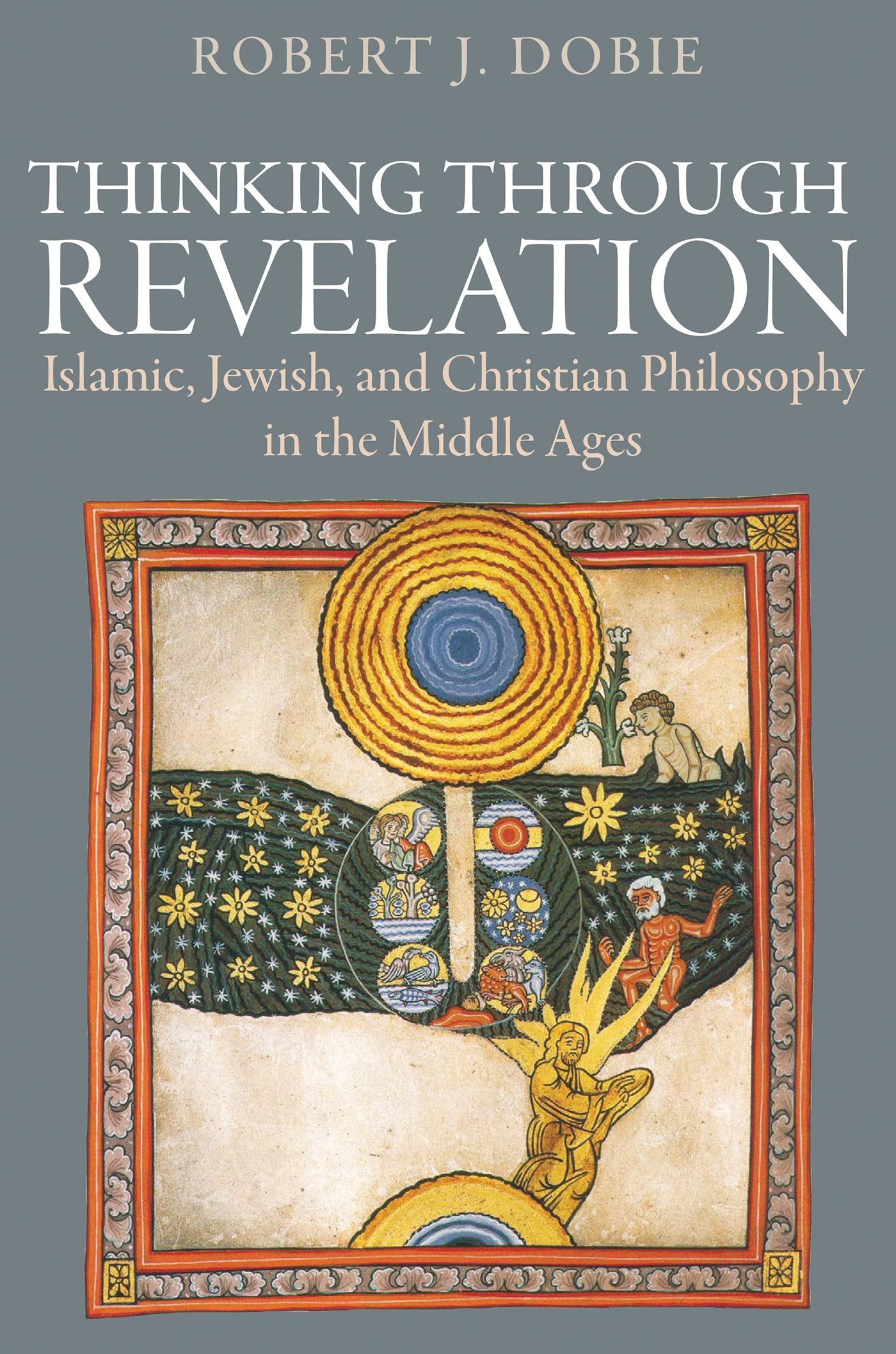 Thinking Through Revelation: Islamic, Jewish, And Christian Philosophy In The Middle Ages,Used