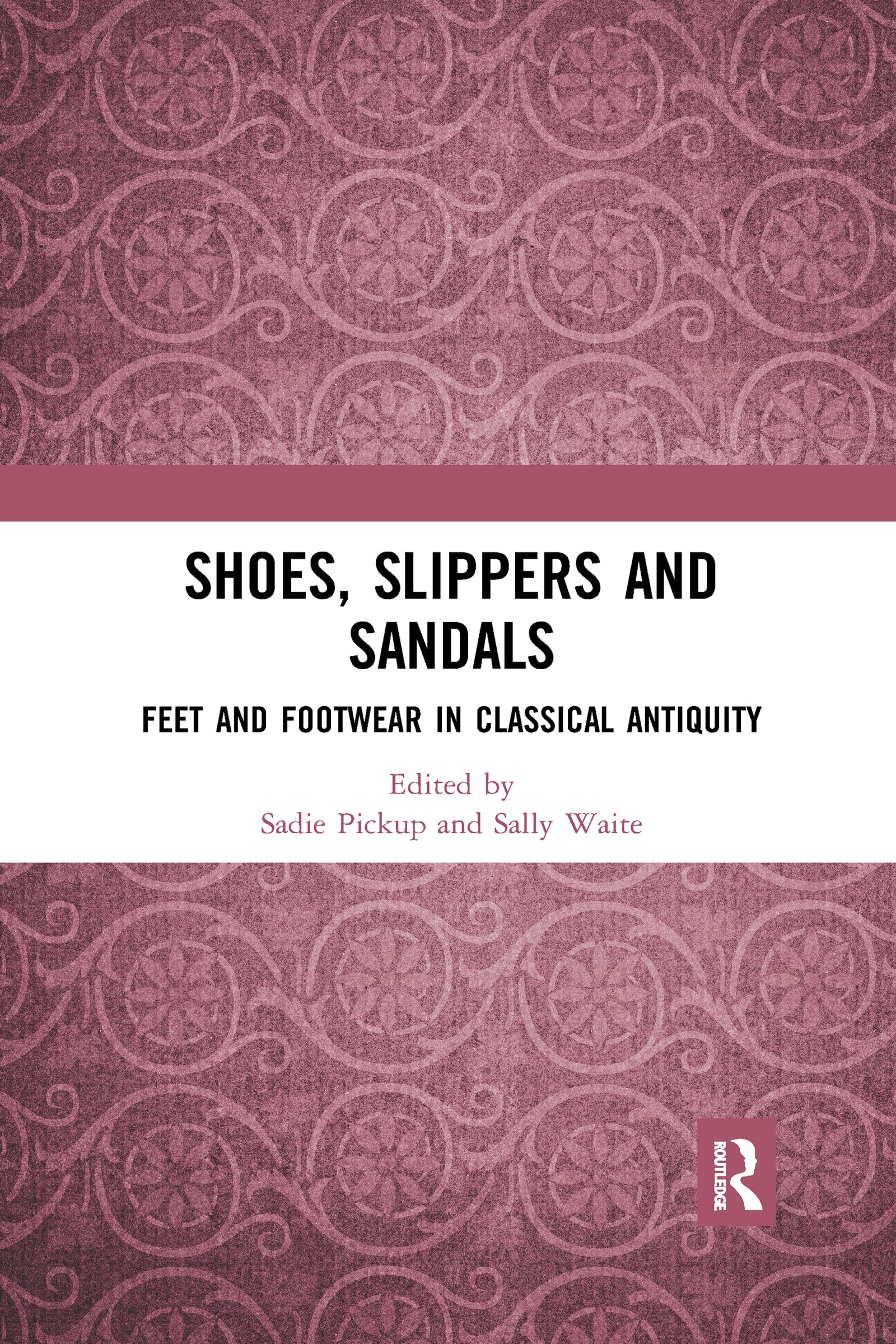 Shoes, Slippers, and Sandals: Feet and Footwear in Classical Antiquity,Used