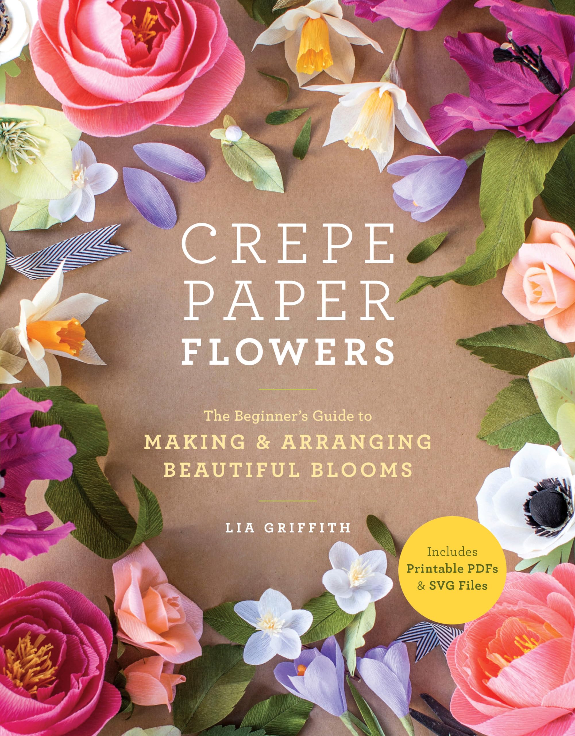 Crepe Paper Flowers: The Beginner's Guide to Making and Arranging Beautiful Blooms,New