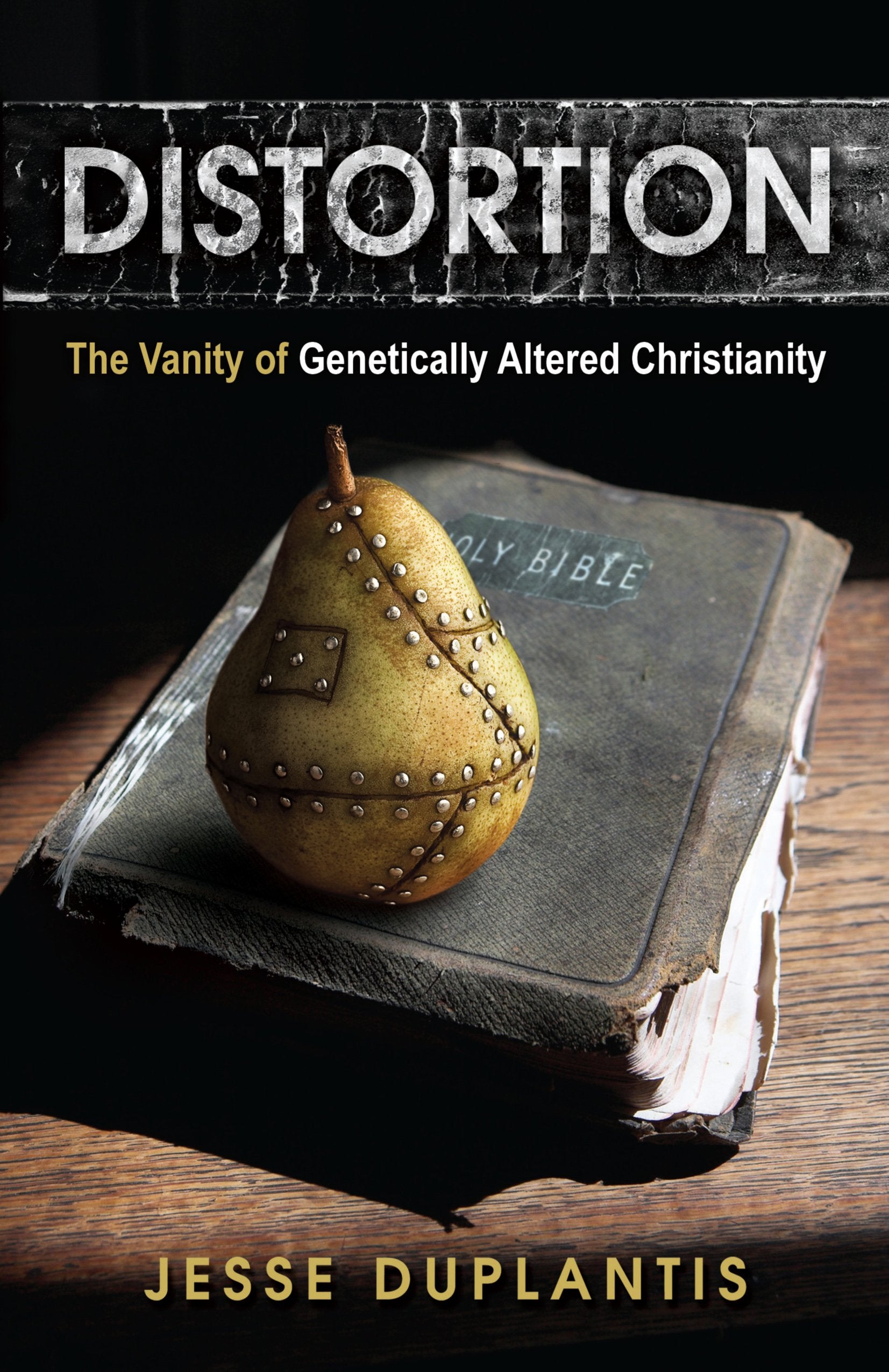 Distortion: The Vanity of Genetically Altered Christianity,New