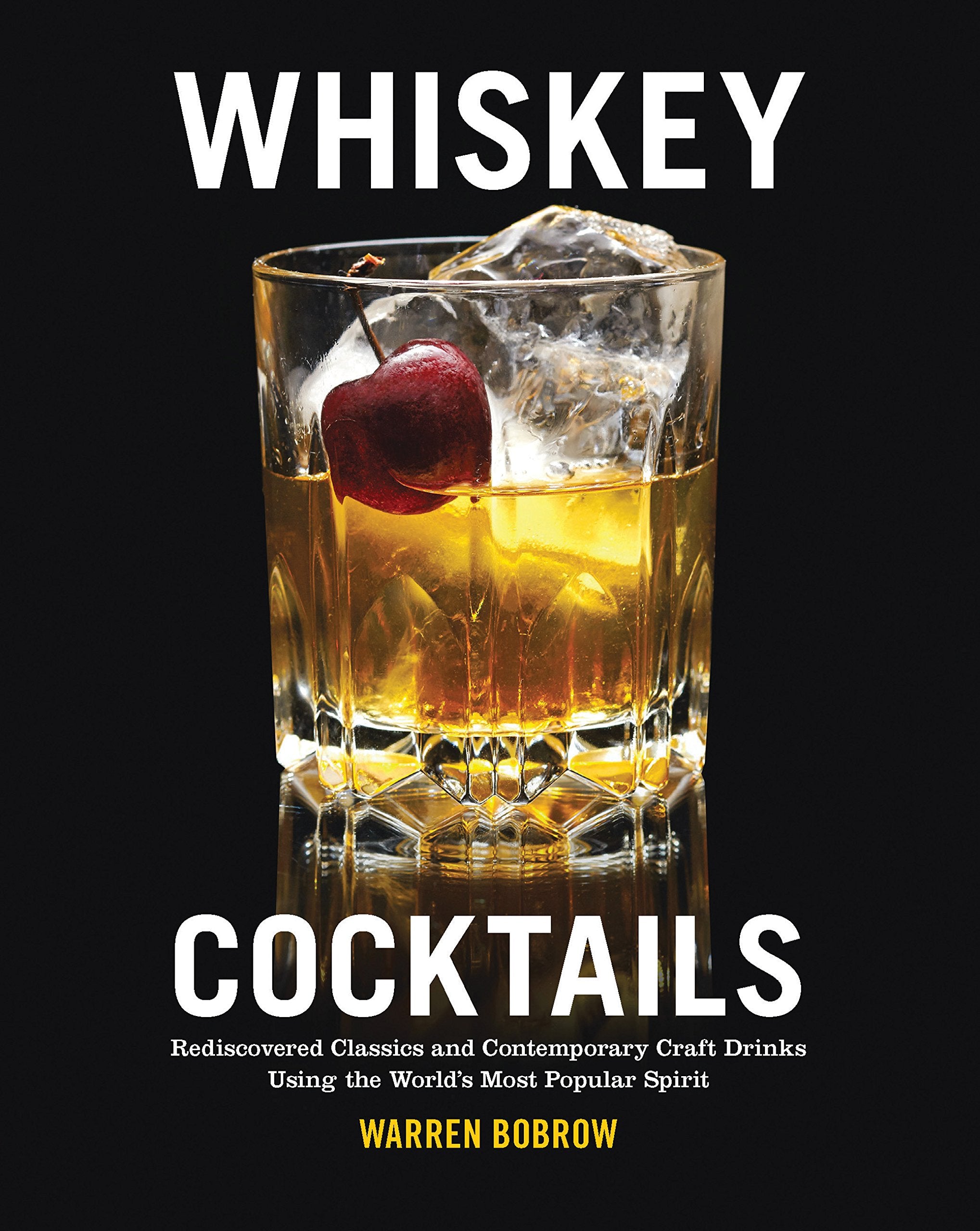 Whiskey Cocktails: Rediscovered Classics And Contemporary Craft Drinks Using The World'S Most Popular Spirit,Used