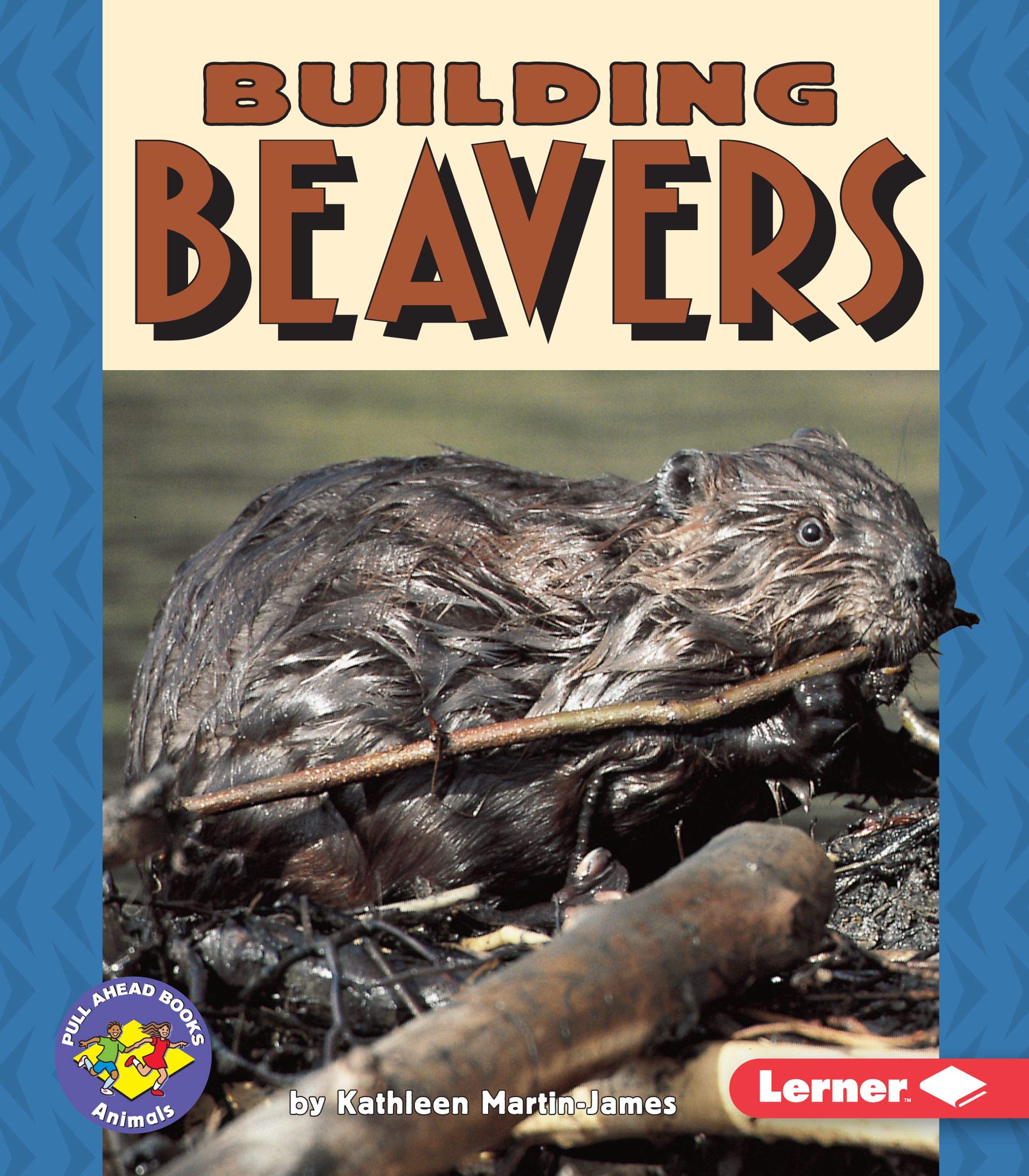Building Beavers (Pull Ahead Books  Animals),Used