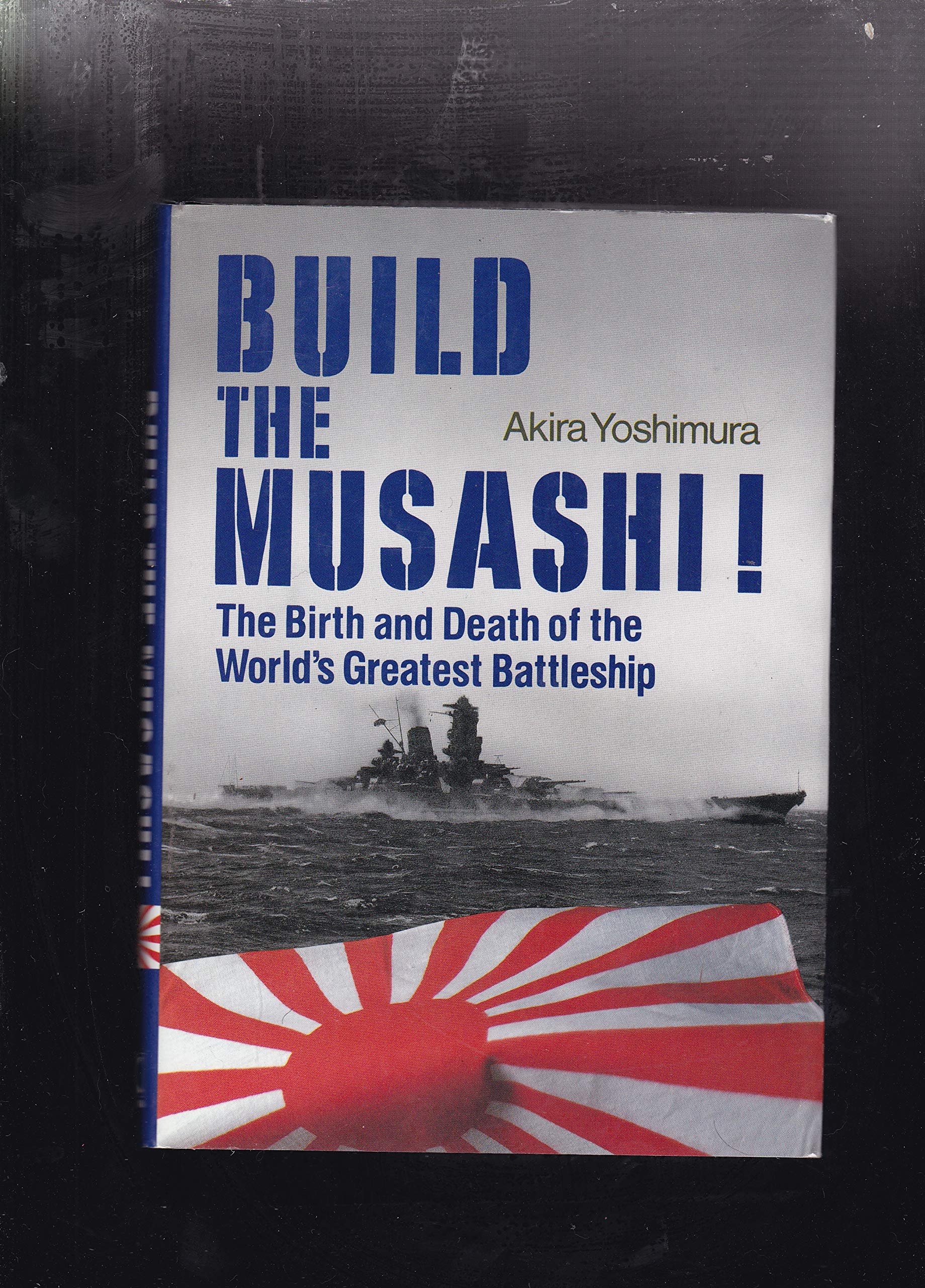 Build the Musashi: The Birth and Death of the World's Greatest Battleship,Used
