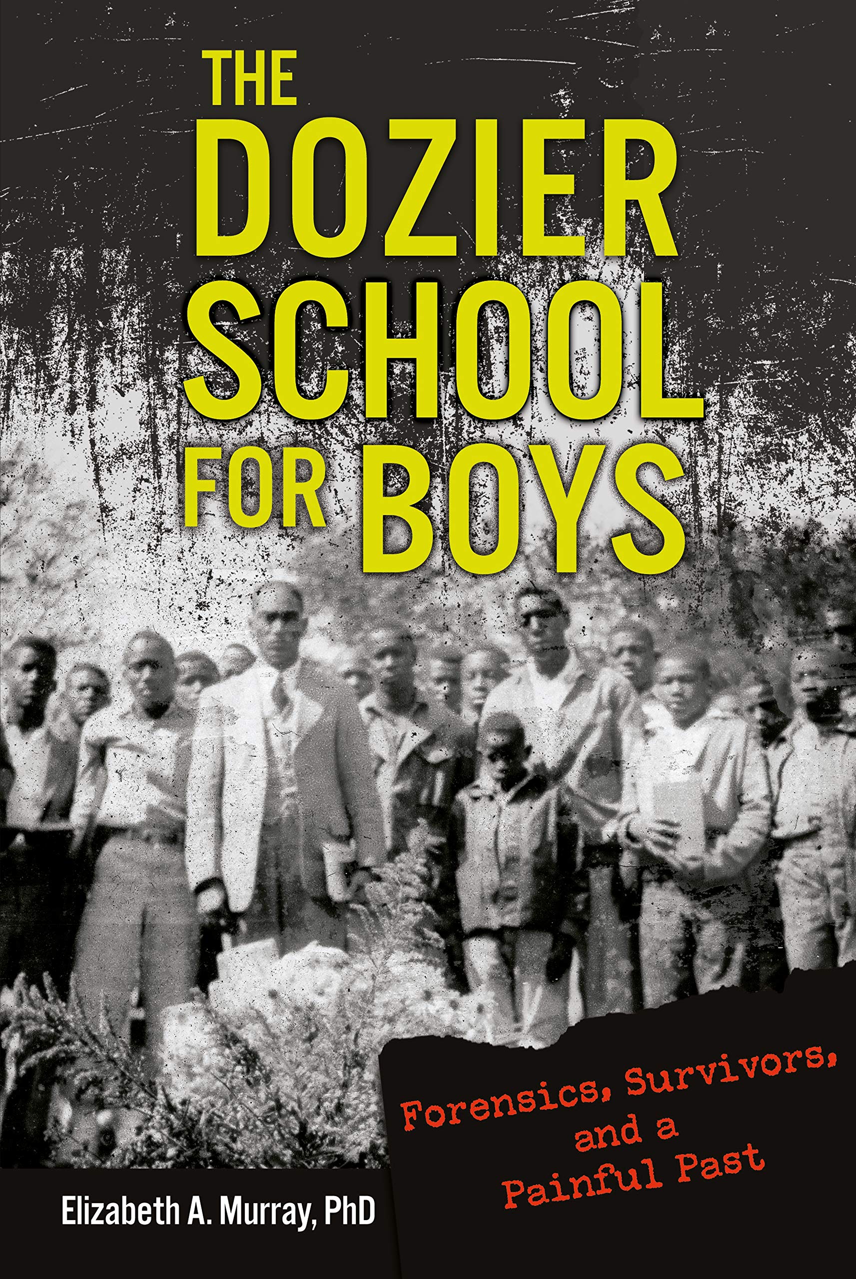 The Dozier School for Boys: Forensics, Survivors, and a Painful Past,New