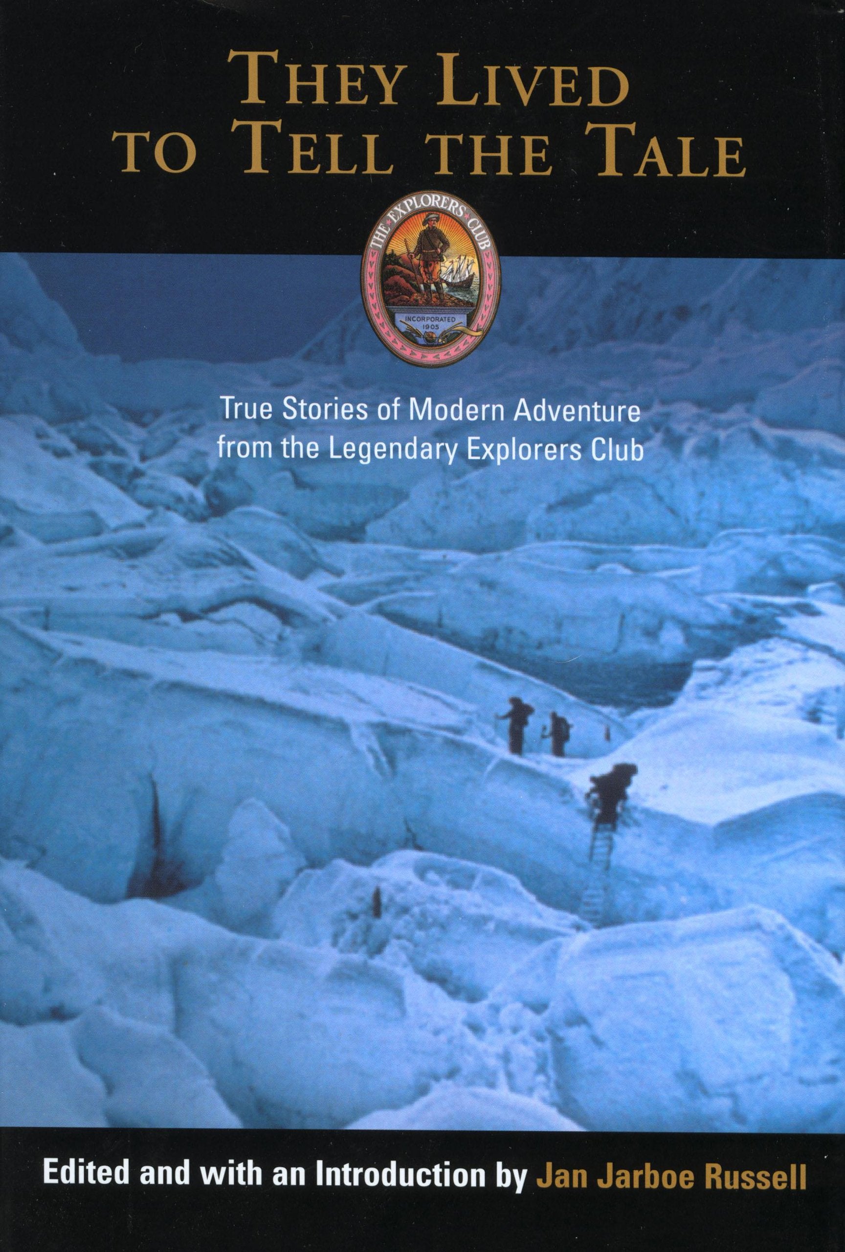 They Lived to Tell the Tale: True Stories of Modern Adventure from the Legendary Explorers Club,Used
