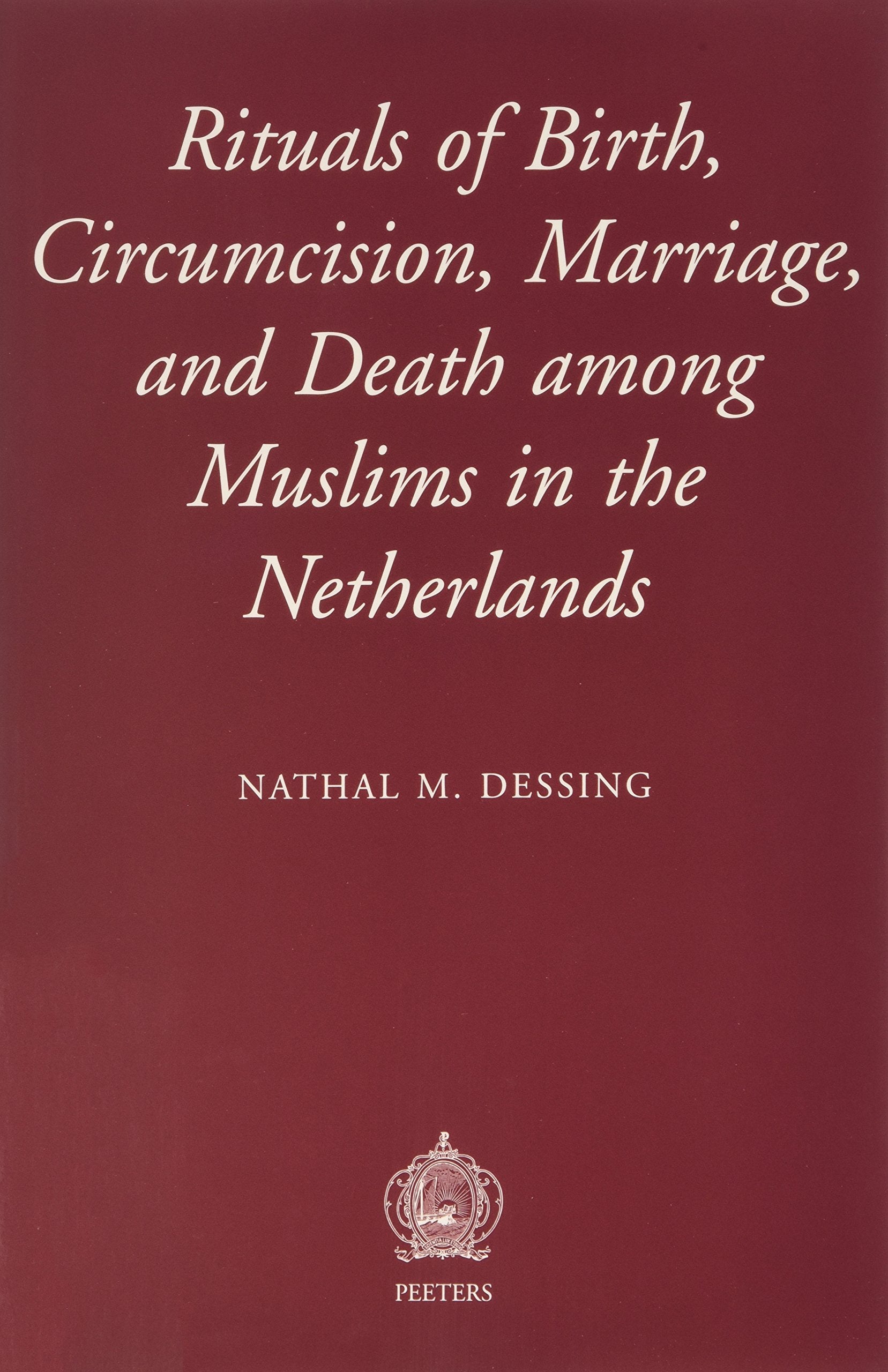 Rituals of Birth, Circumcision, Marriage, and Death among Muslims in the Netherlands (New Religious Identities in the Western Wo,Used