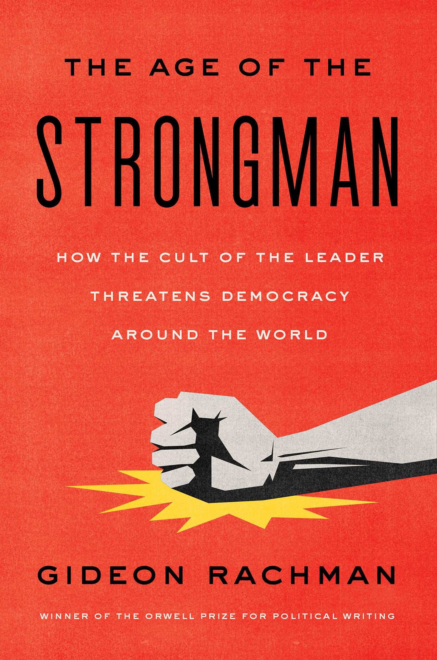 The Age of the Strongman: How the Cult of the Leader Threatens Democracy Around the World,Used