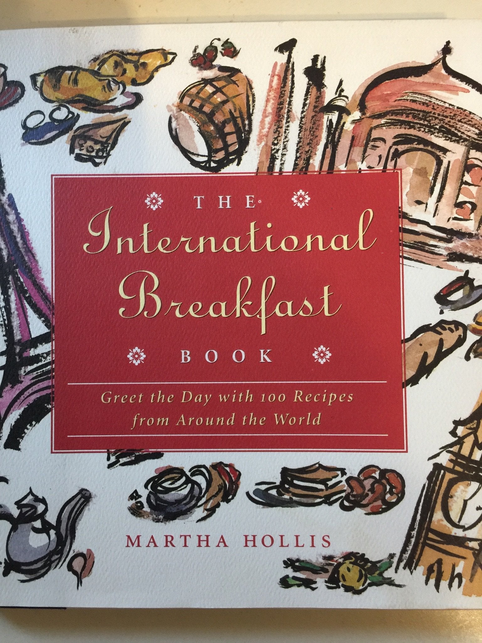 The International Breakfast Book: Greet the Day With 100 Recipes from Around the World,New