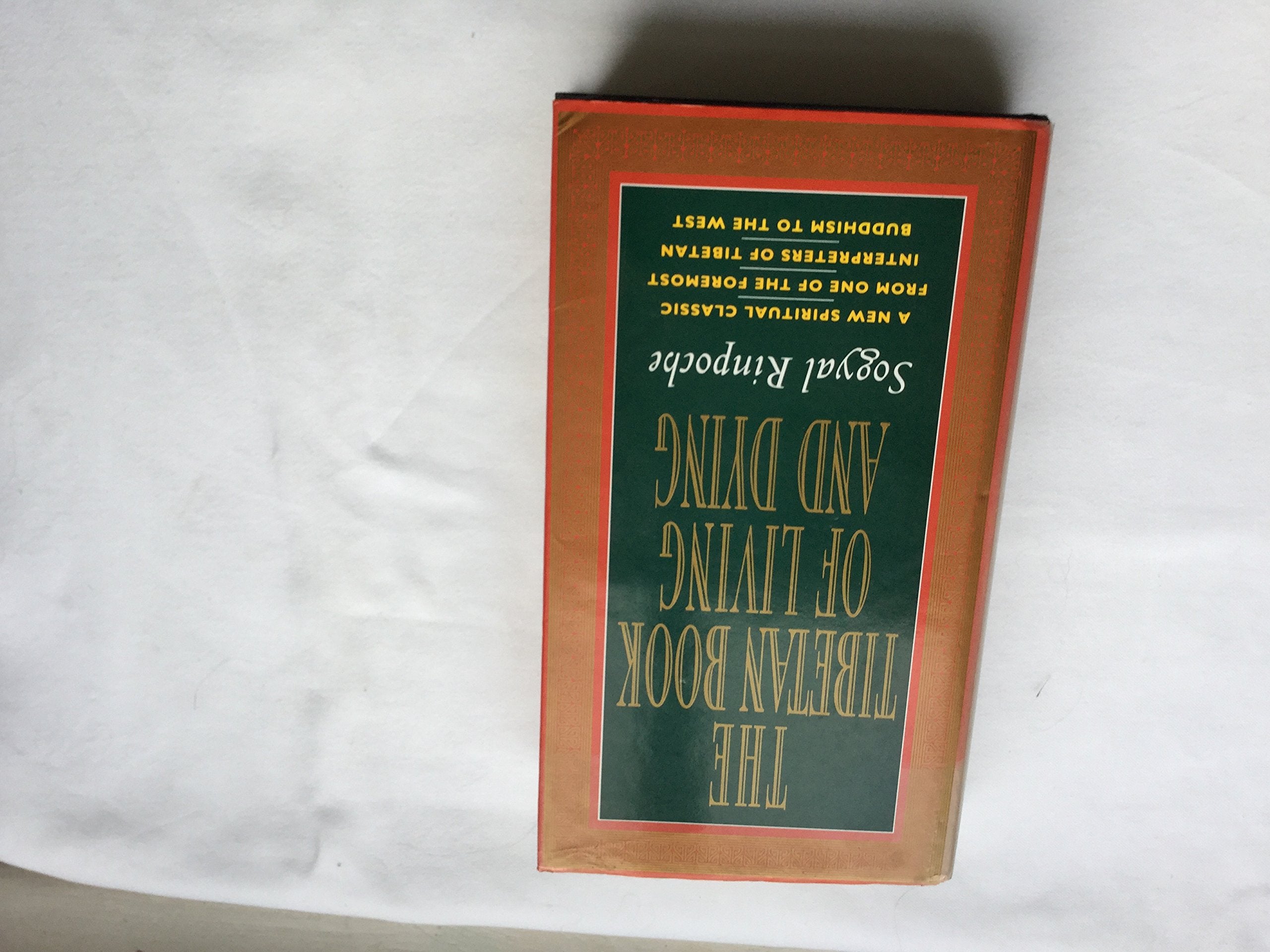 The Tibetan Book Of Living And Dying: A New Spiritual Classic From One Of The Foremost Interpreters Of Tibetan Buddhism To The W