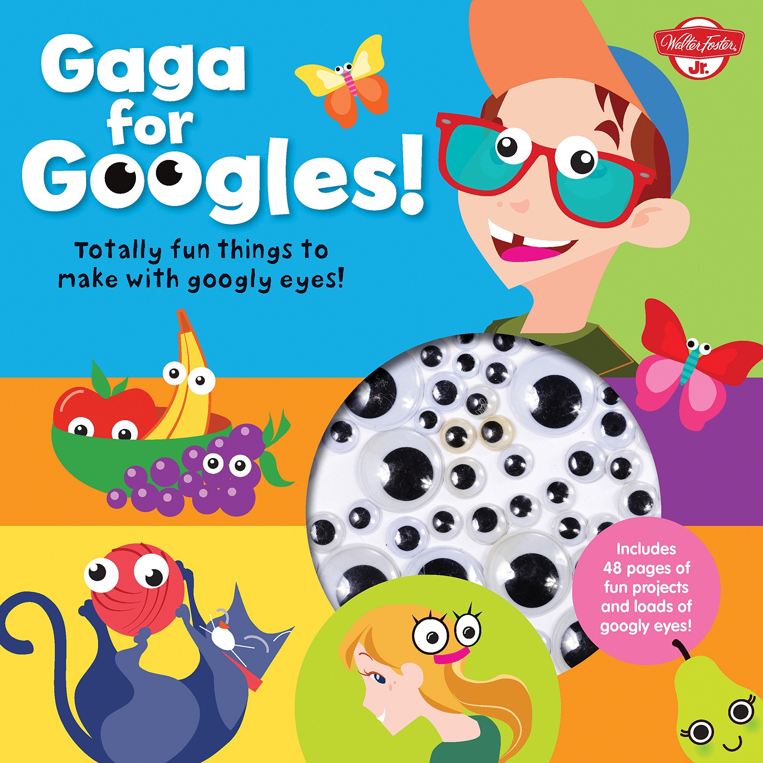 Gaga For Googles: Tons Of Totally Fun Things To Make With Googly Eyes