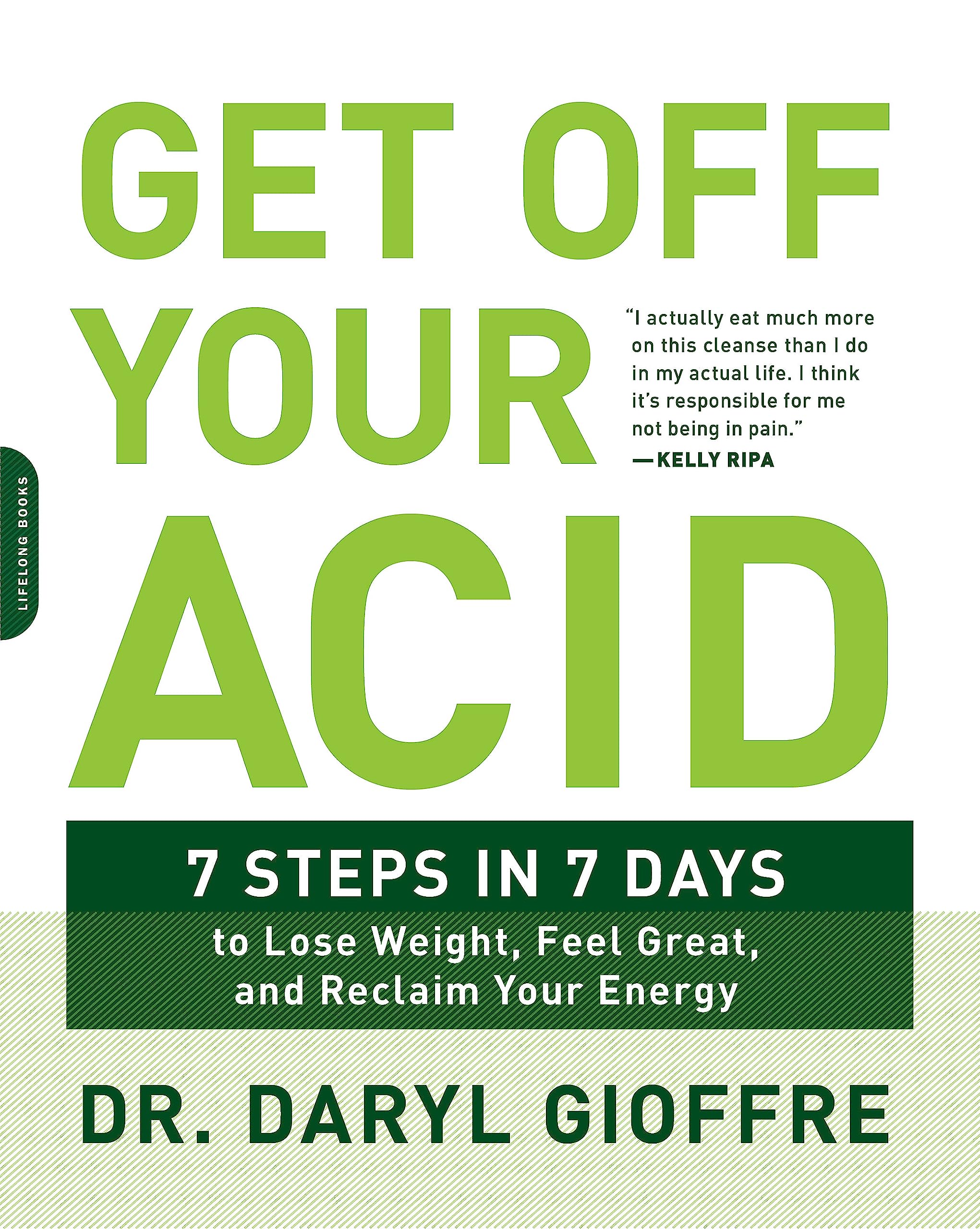 Get Off Your Acid: 7 Steps In 7 Days To Lose Weight, Fight Inflammation, And Reclaim Your Health And Energy